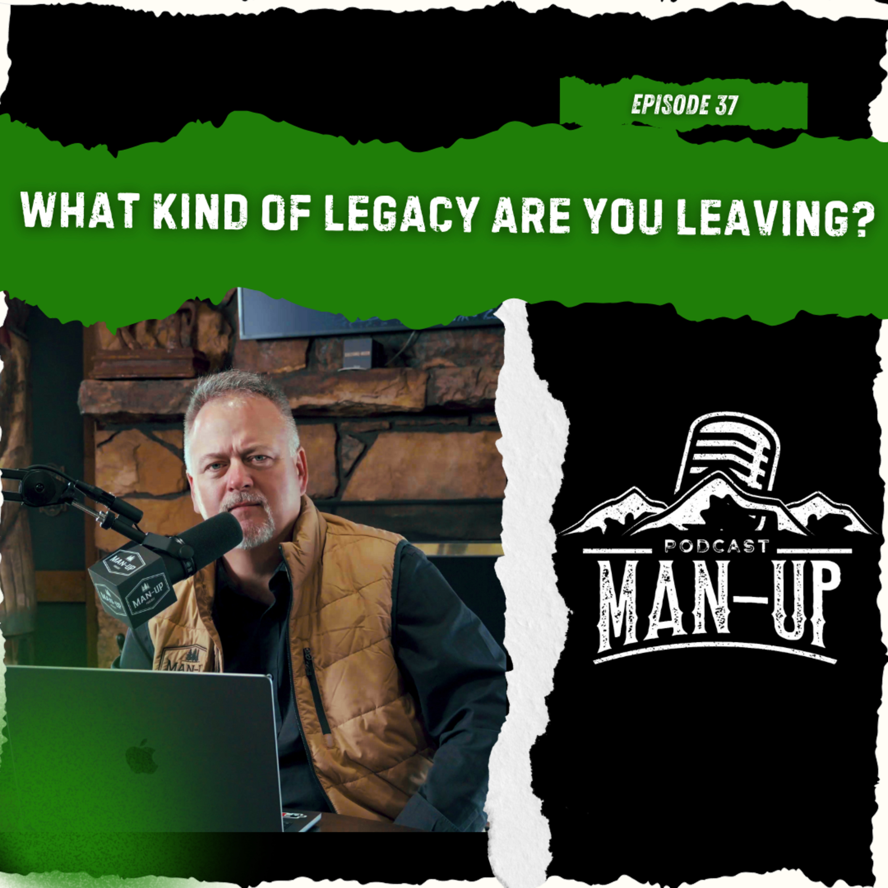 Episode 37 - What Kind of Legacy Are You Leaving? episode artwork