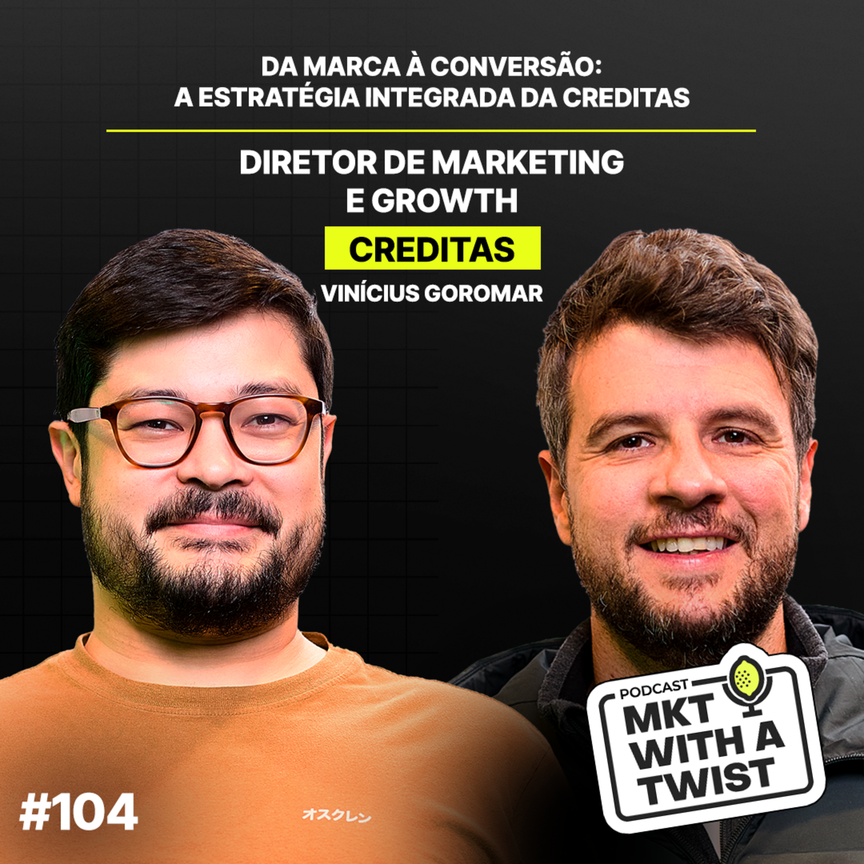 Da marca à conversão: A estratégia integrada da Creditas | #104 Vinícius Goromar