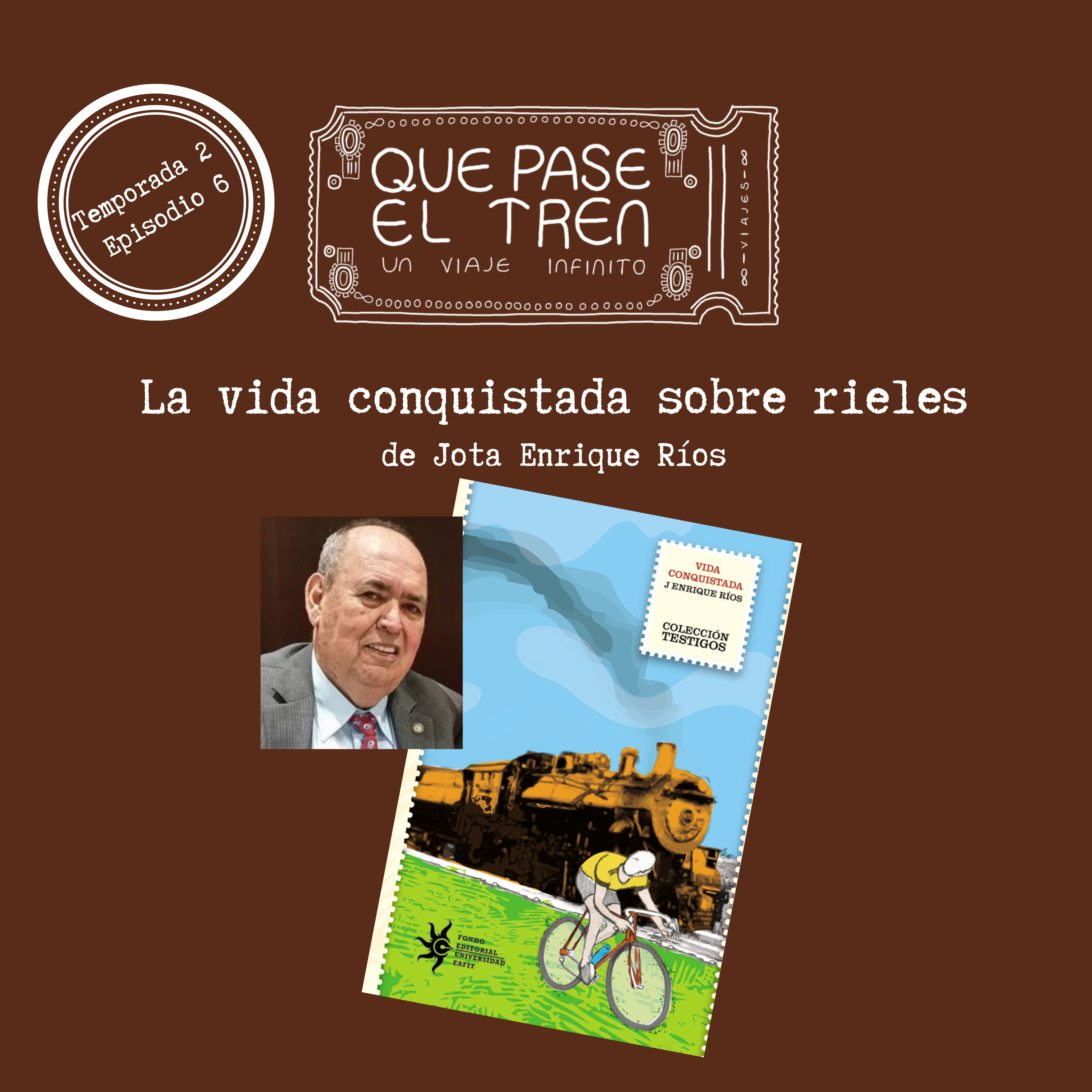 La vida conquistada sobre rieles de Jota Enrique Rios_T2_E6 episode artwork