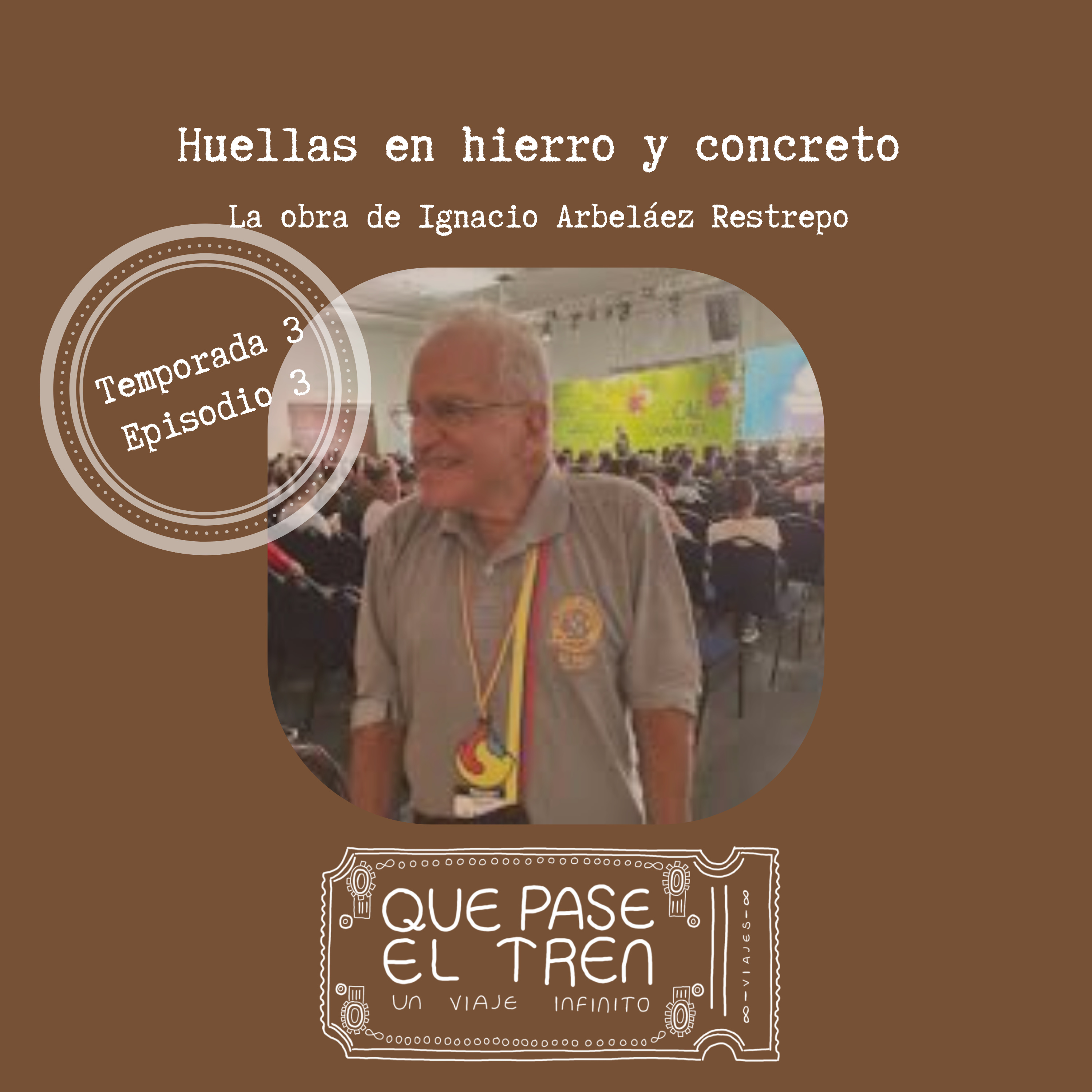 Huellas en hierro y concreto. Un homenaje a Ignacio Arbeláez_T3_E3 episode artwork