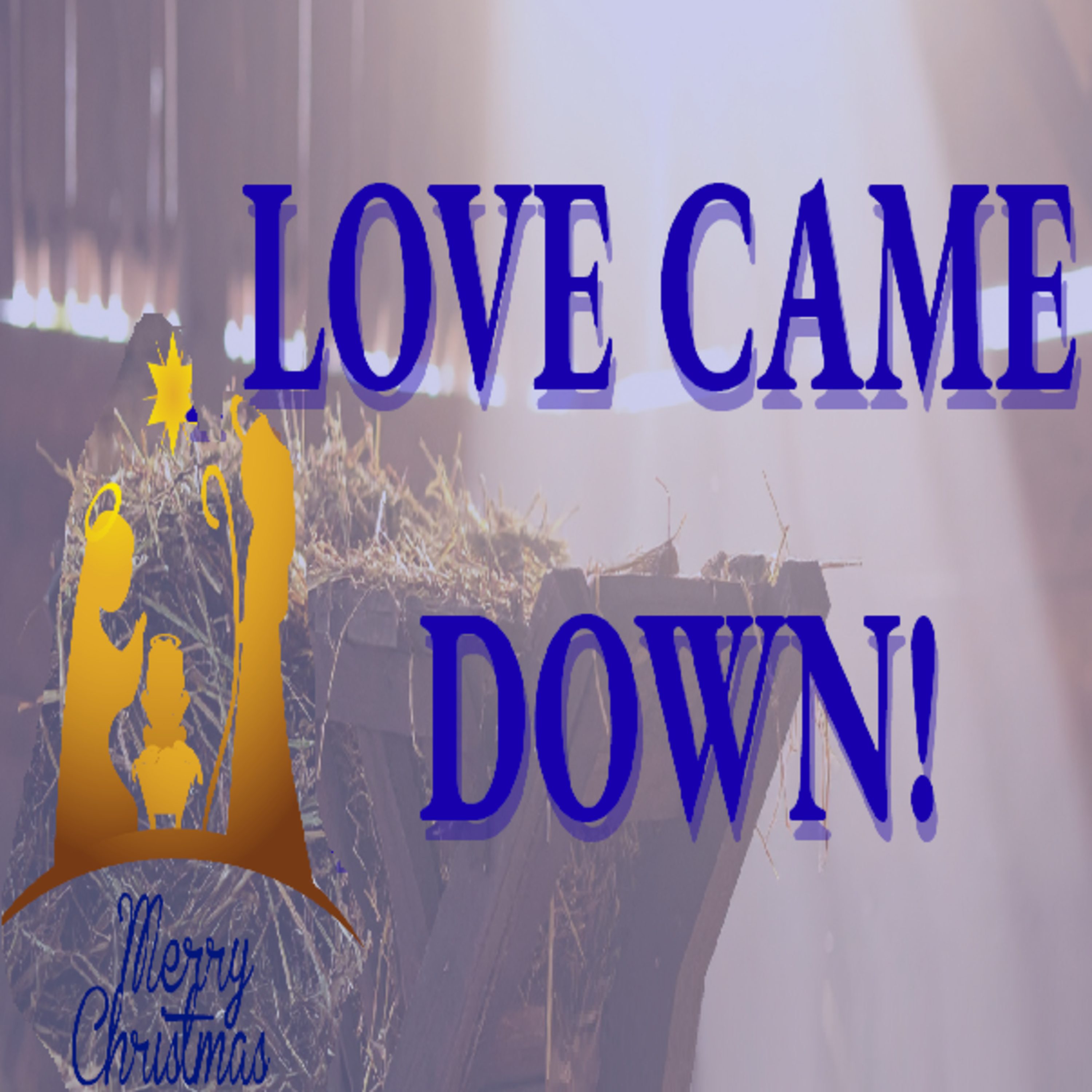 Love Came Down - Pastor Harvey Carey