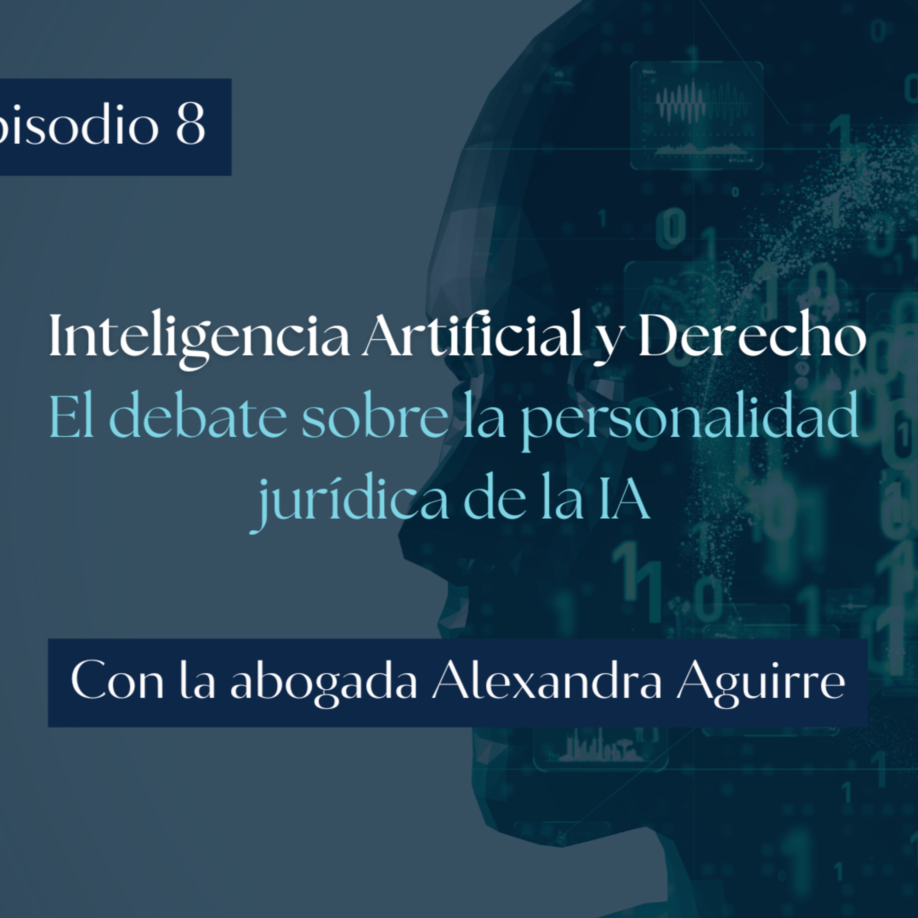 Ep. 8 "Inteligencia Artificial y Derecho: La personalidad jurídica de la IA" con Alexandra Aguirre episode artwork