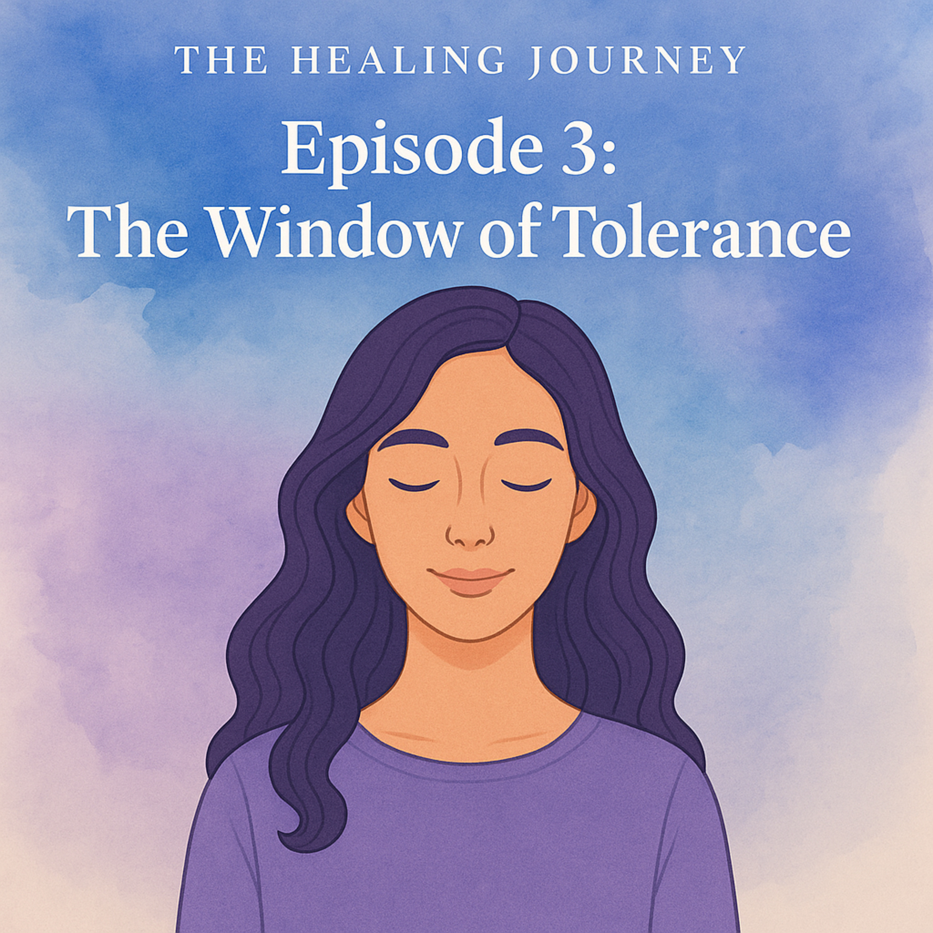 Ep3: The Window of Tolerance - The Healing Journey
