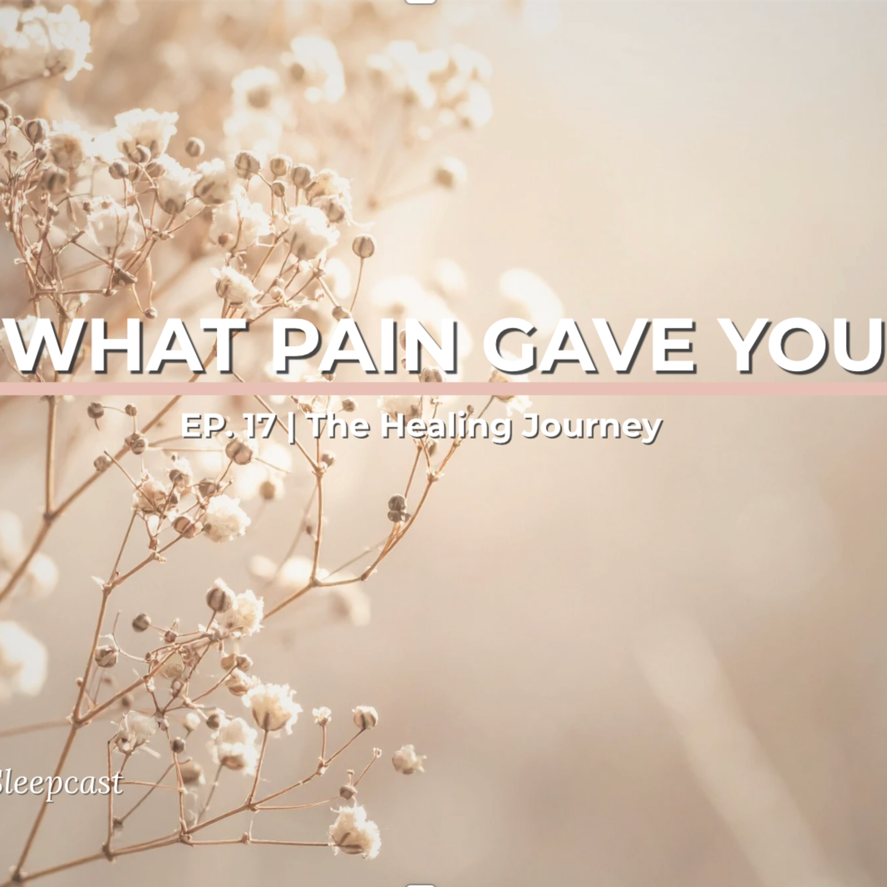 Ep17: How Pain Changes Your Brain for the Better | The Healing Journey