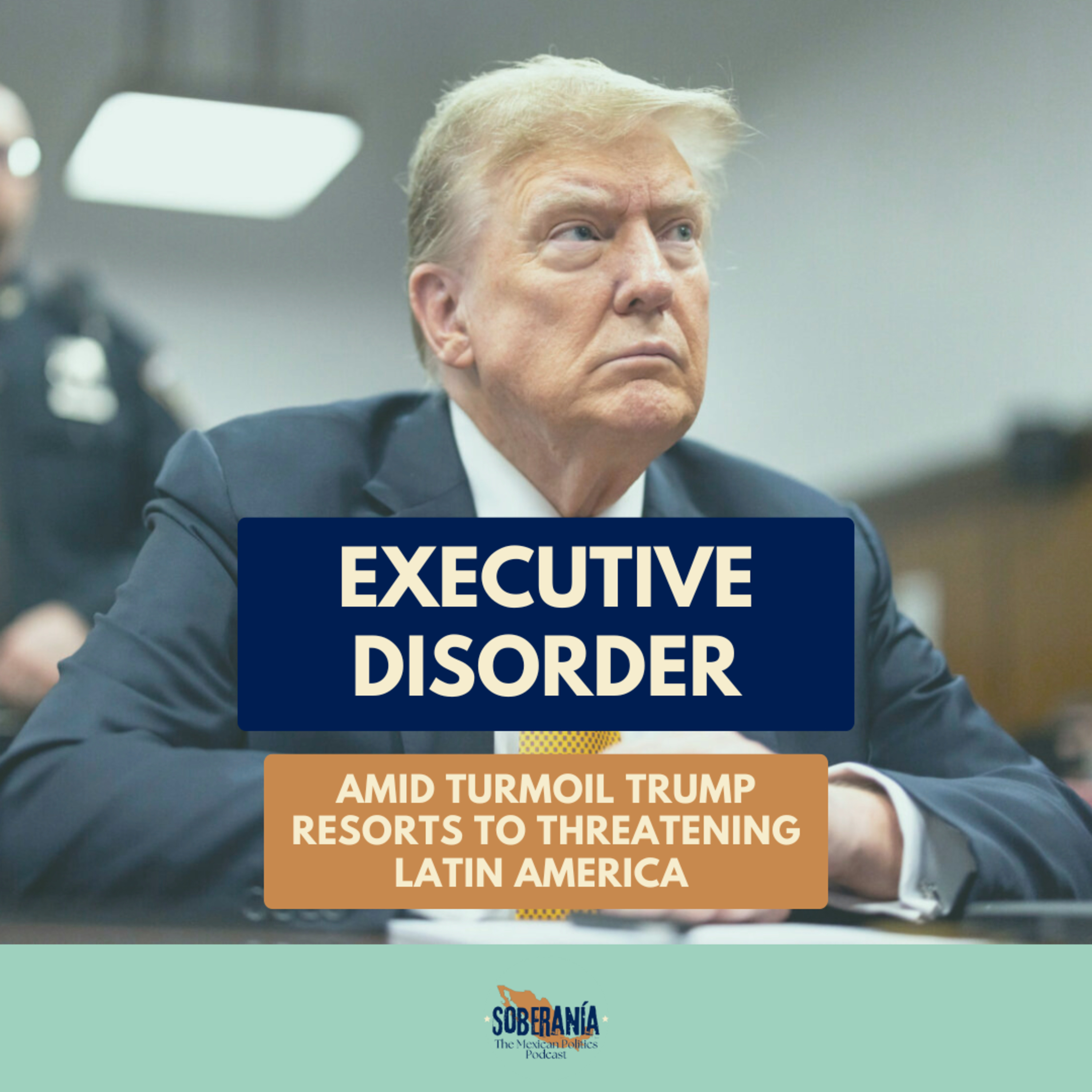 Executive Disorder: Amid Turmoil Trump Resorts to Threatening Latin America