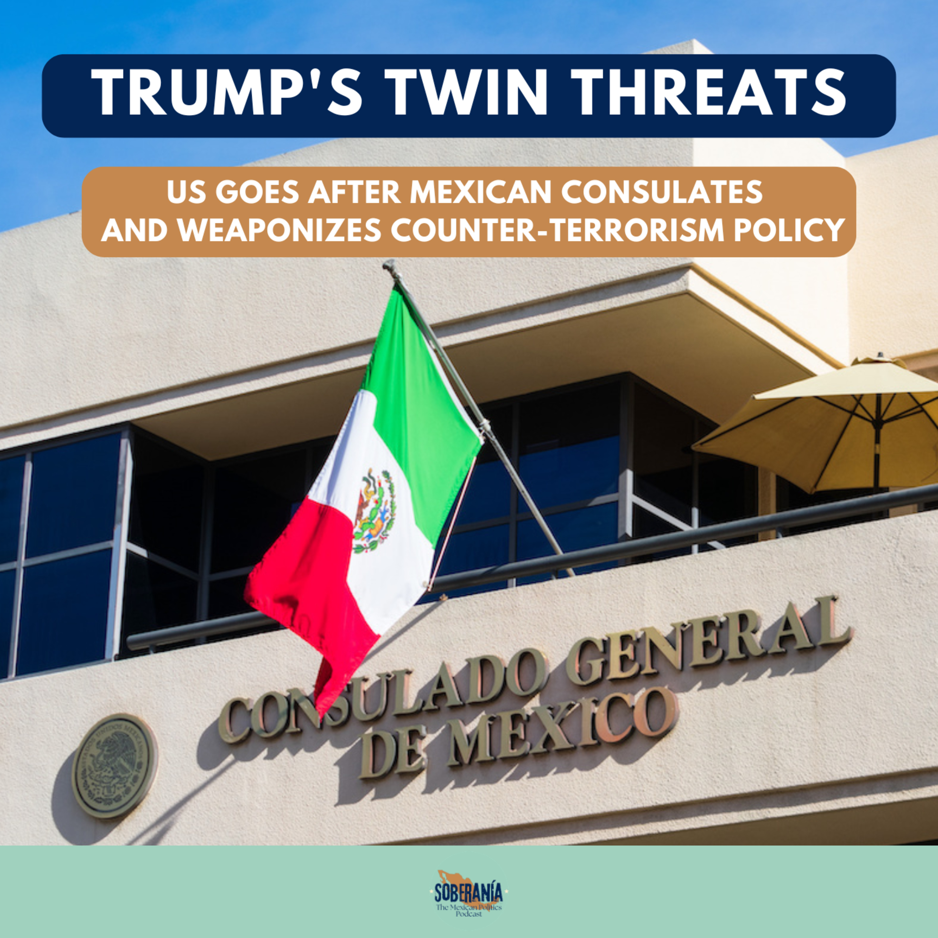 Trump's Twin Threats: US Goes After Mexican Consulates and Weaponizes Counter-Terrorism Policy