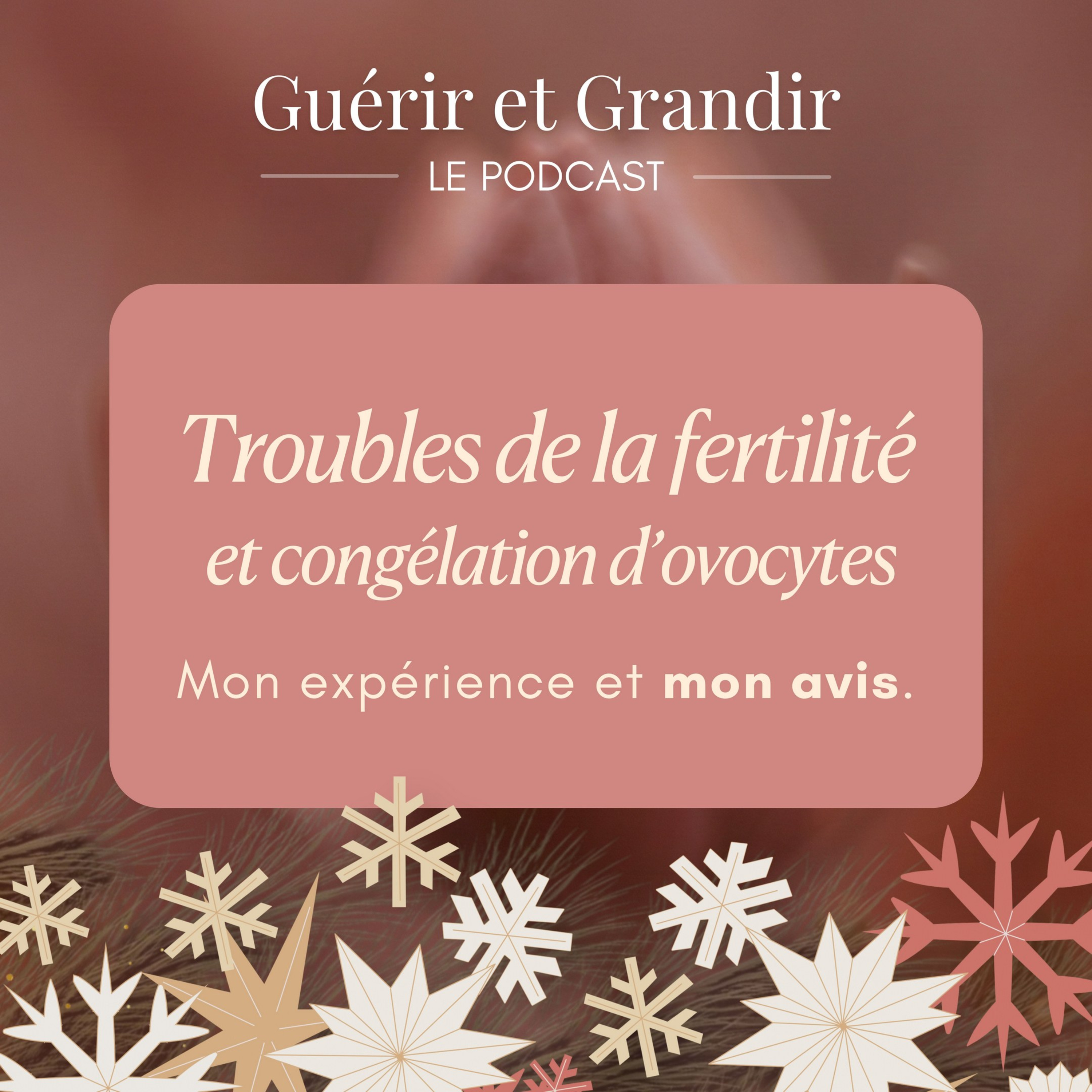 Troubles de la fertilité et congélation d’ovocytes : mon expérience et mon avis.