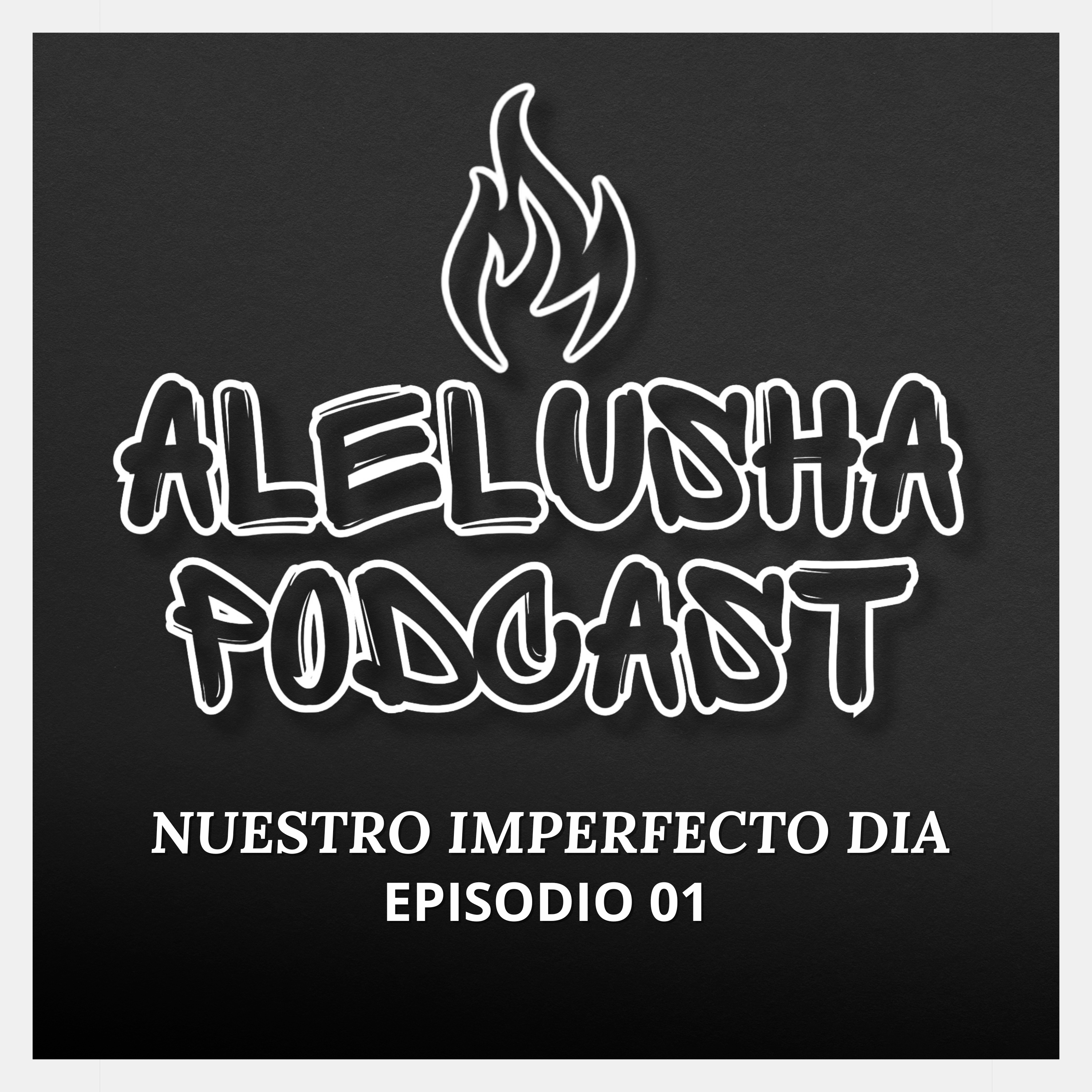 Alelusha Podcast - Episodio 01 - Nuestro Imperfecto día  episode artwork