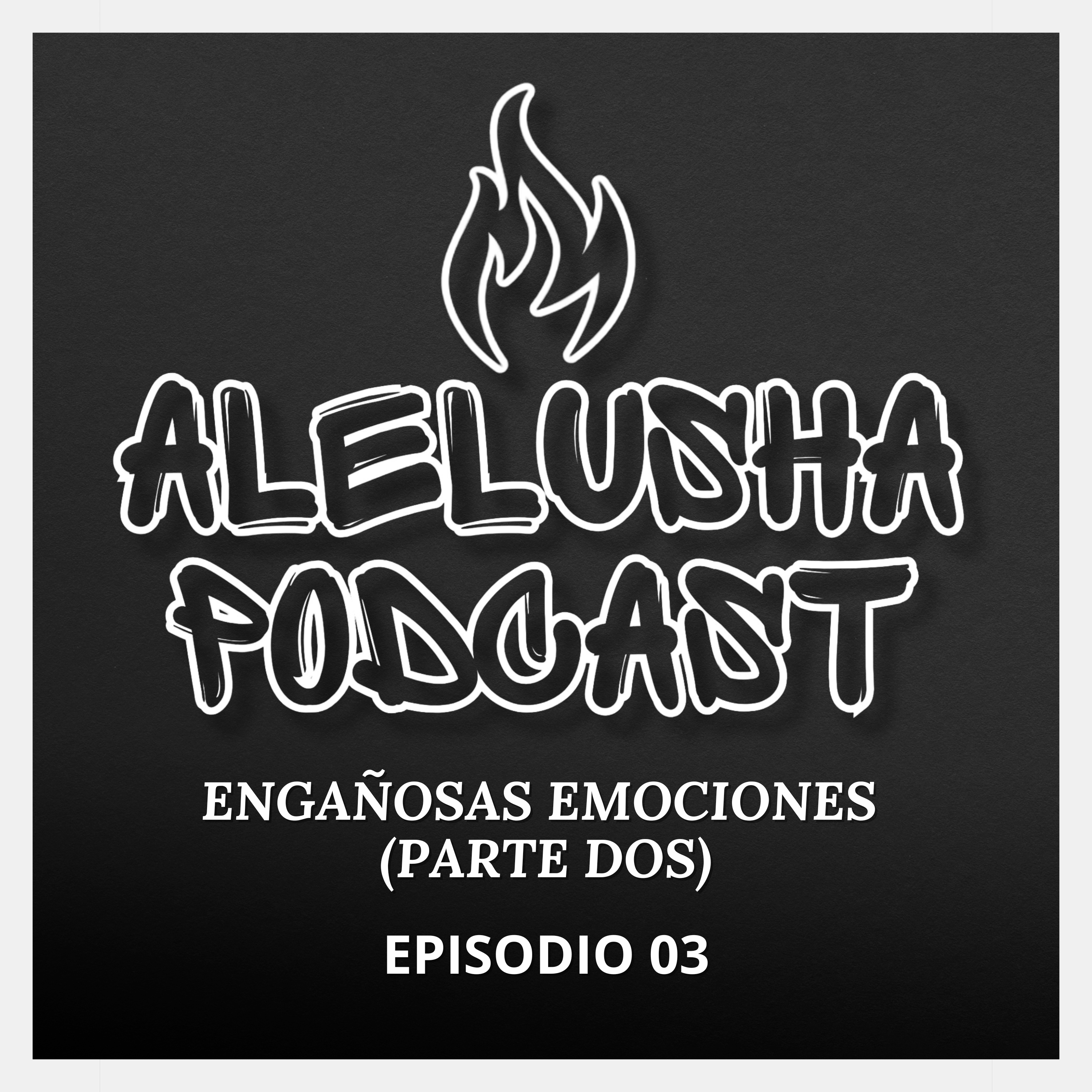 Engañosas Emociones Parte Dos - Episodio 03 - Alelusha Podcast episode artwork