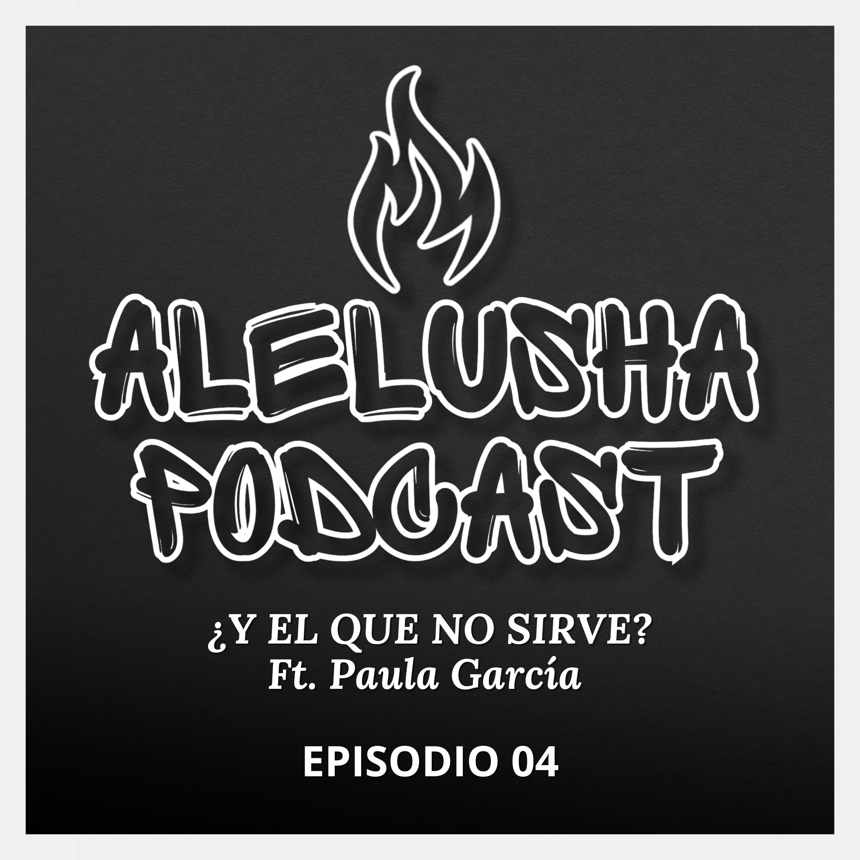 Alelusha Podcast - Episodio 04 - Paula García - ¿Y EL QUE NO SIRVE? - Servicio en la Iglesia, Liderazgo y más. episode artwork