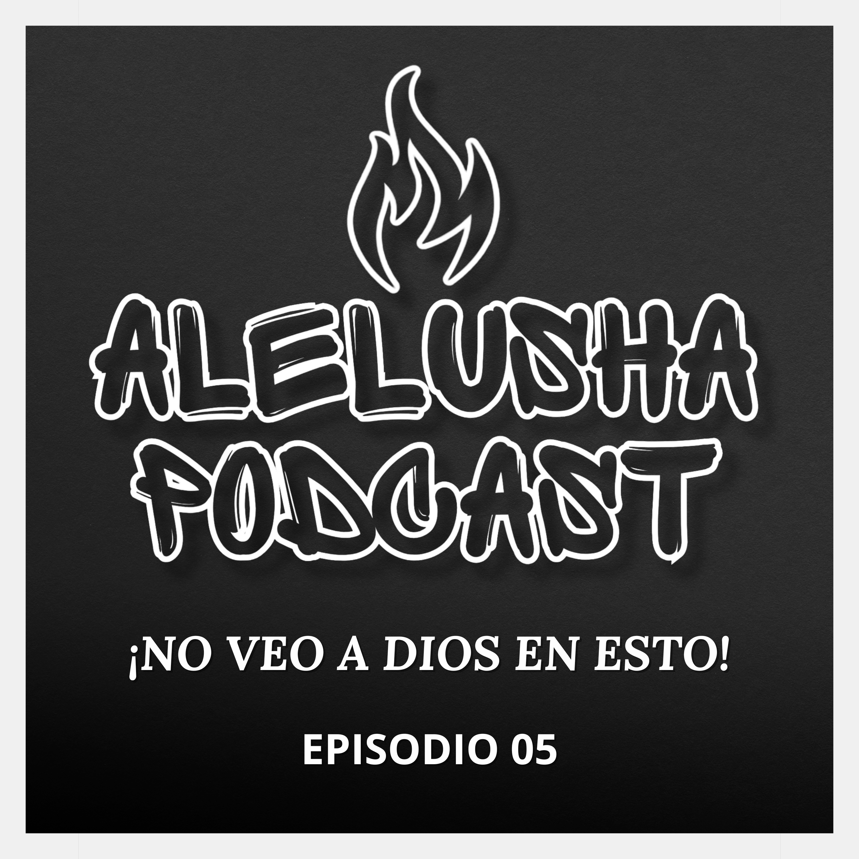 Alelusha Podcast - Episodio 05 - ¡NO VEO A DIOS EN ESTO! - Extrañas instrucciones, Sacrificios y Obediencia. episode artwork