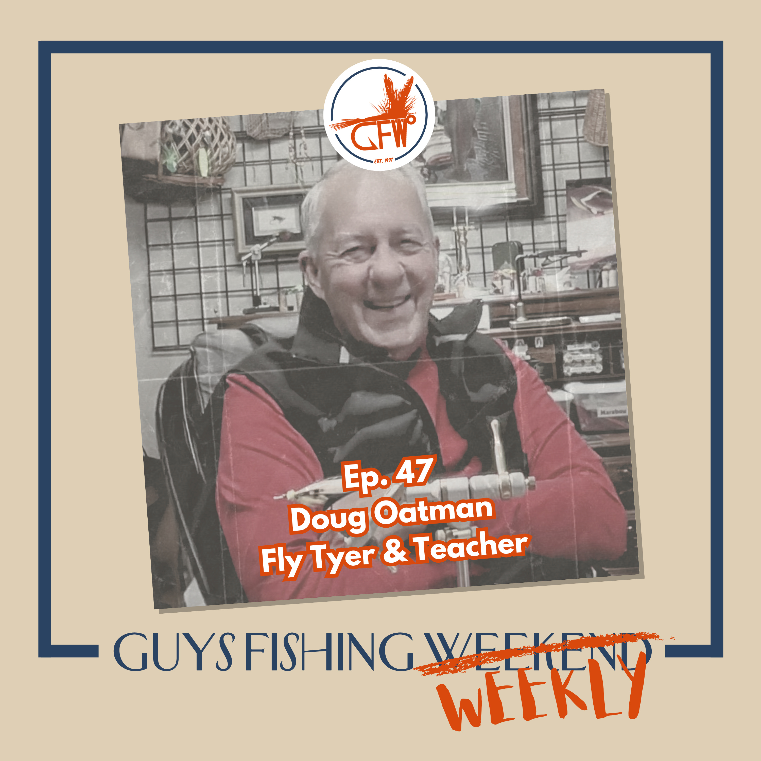 Doug Oatman - Silk Worm Secrets, Salmon Flies and Sacrificing Grasshoppers (Ep. 47)