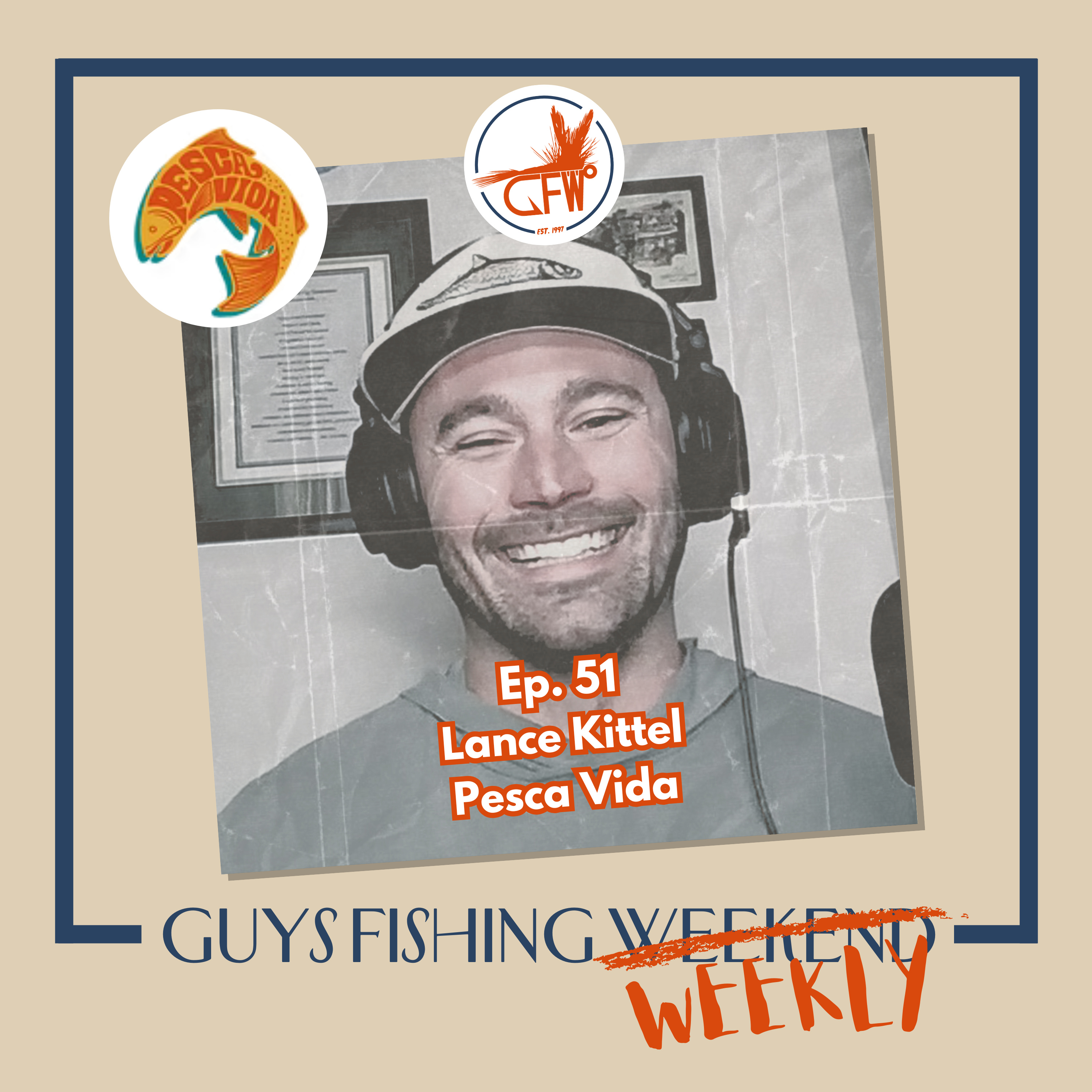 Lance Kittel - Pesca Vida, Jungle Streams and Chasing Big Dreams (Ep. 51)