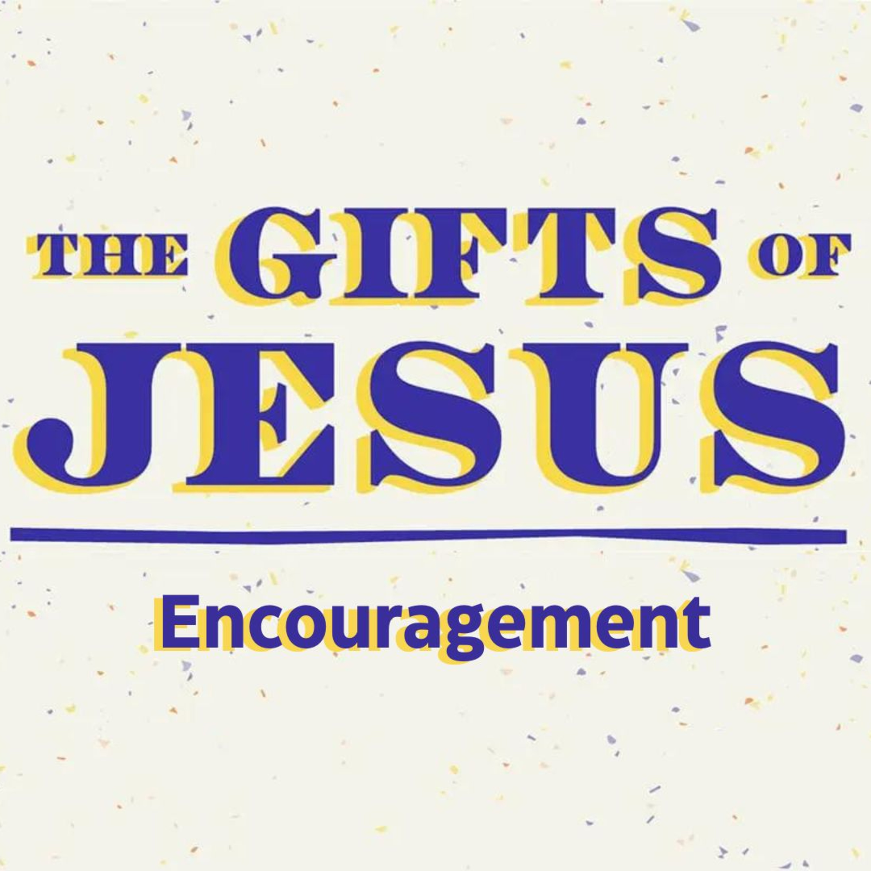 The Gifts of Jesus: Encouragement | Romans 12:1-8