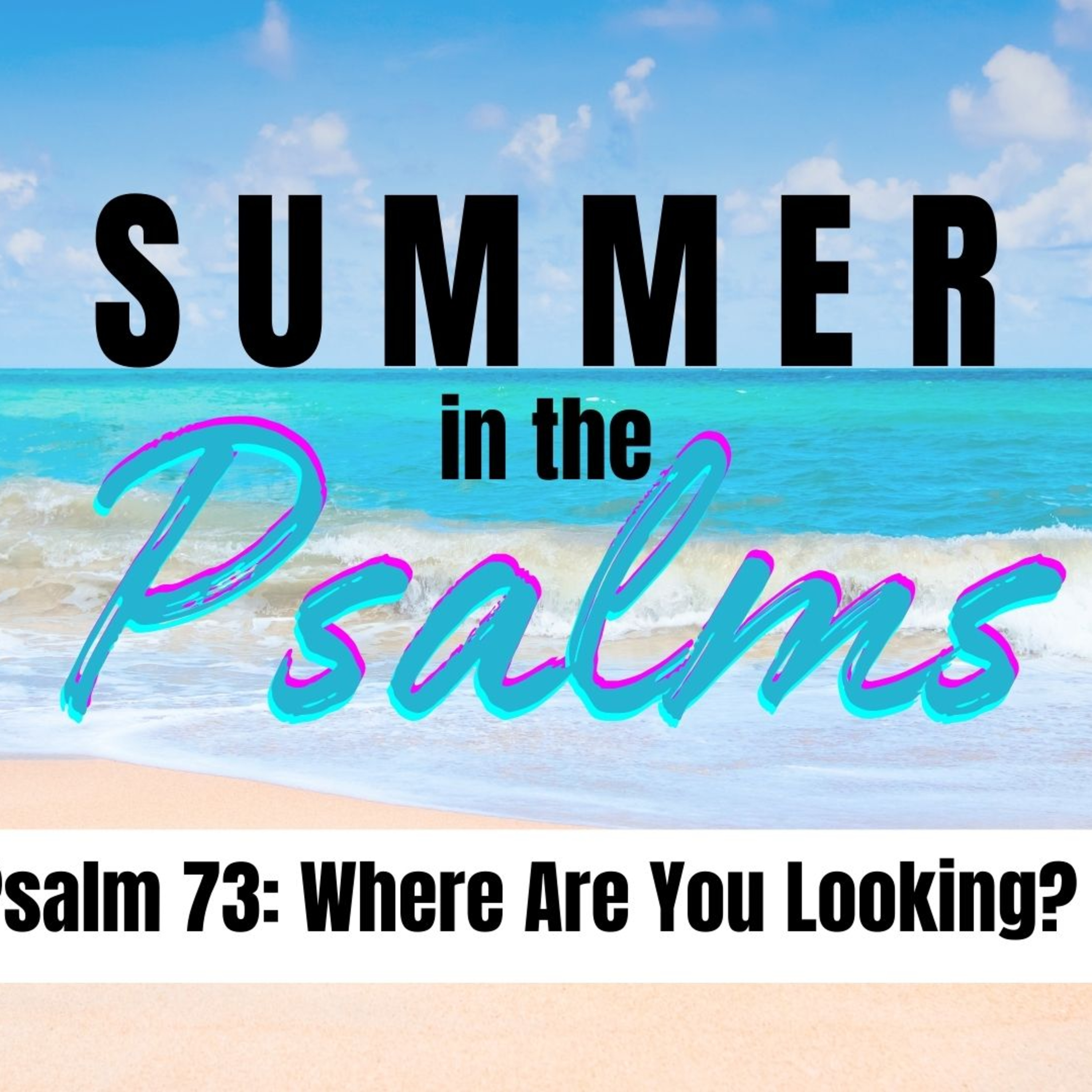 Where are You Looking? | Psalm 73