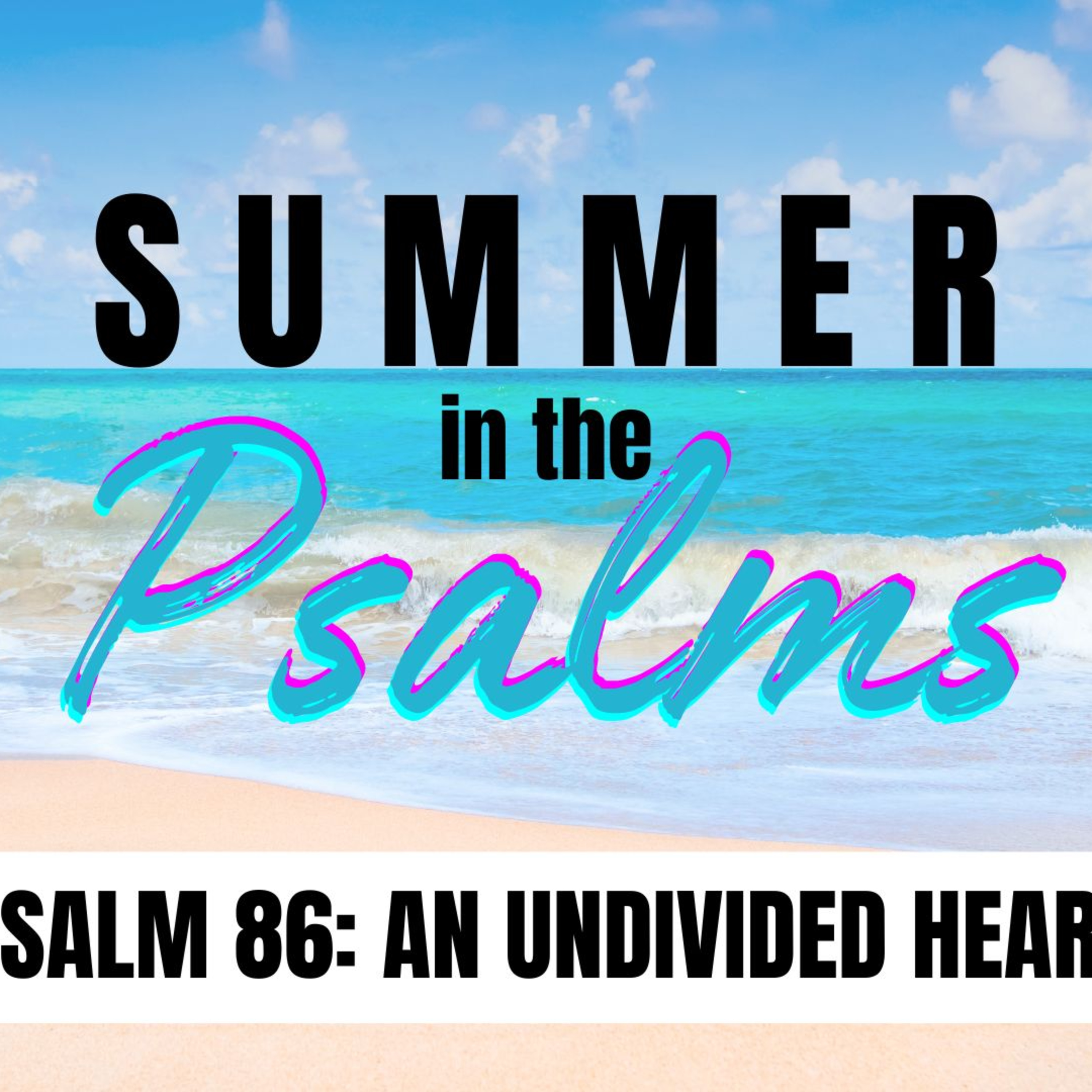 An Undivided Heart | Psalm 86