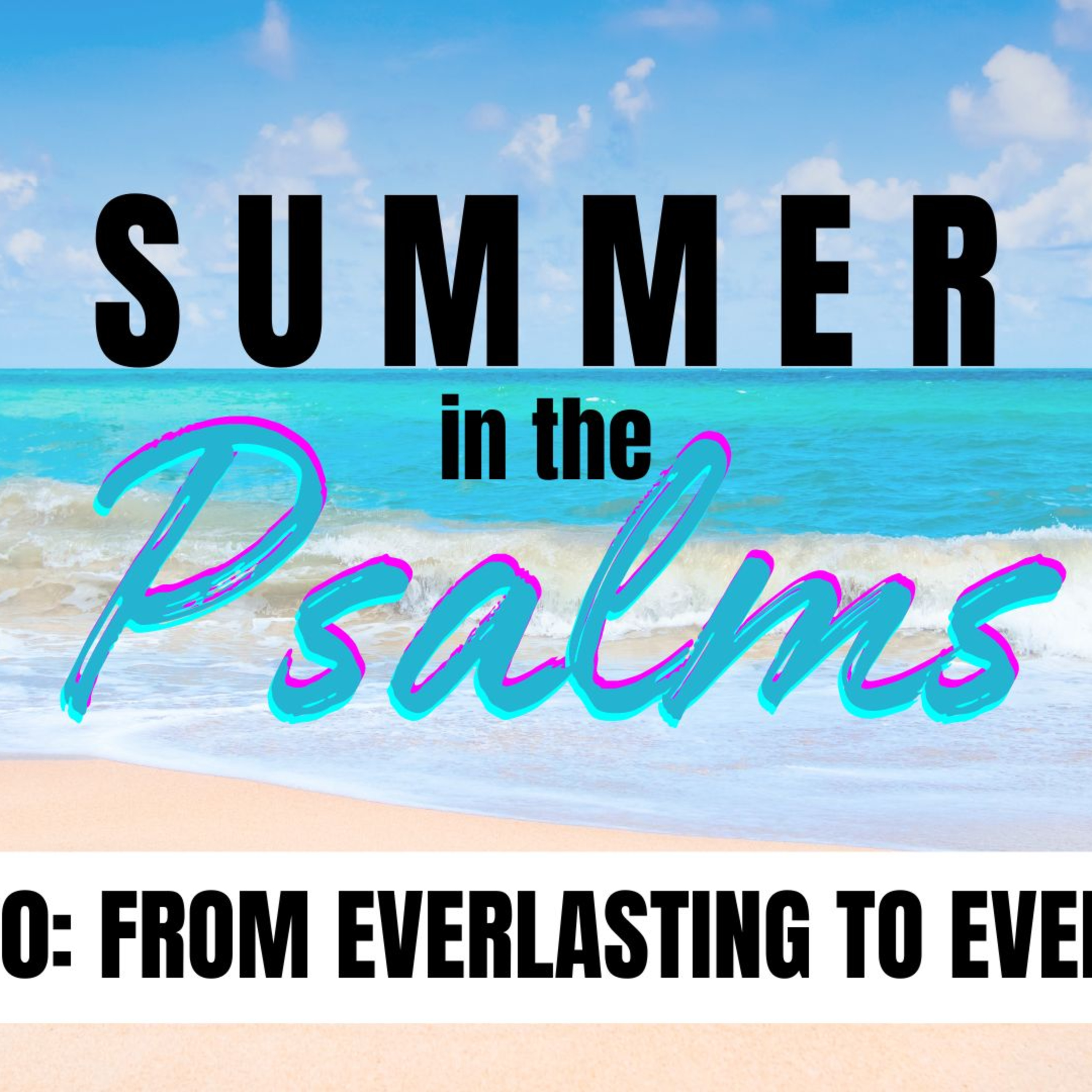 Everlasting to Everlasting | Psalm 90