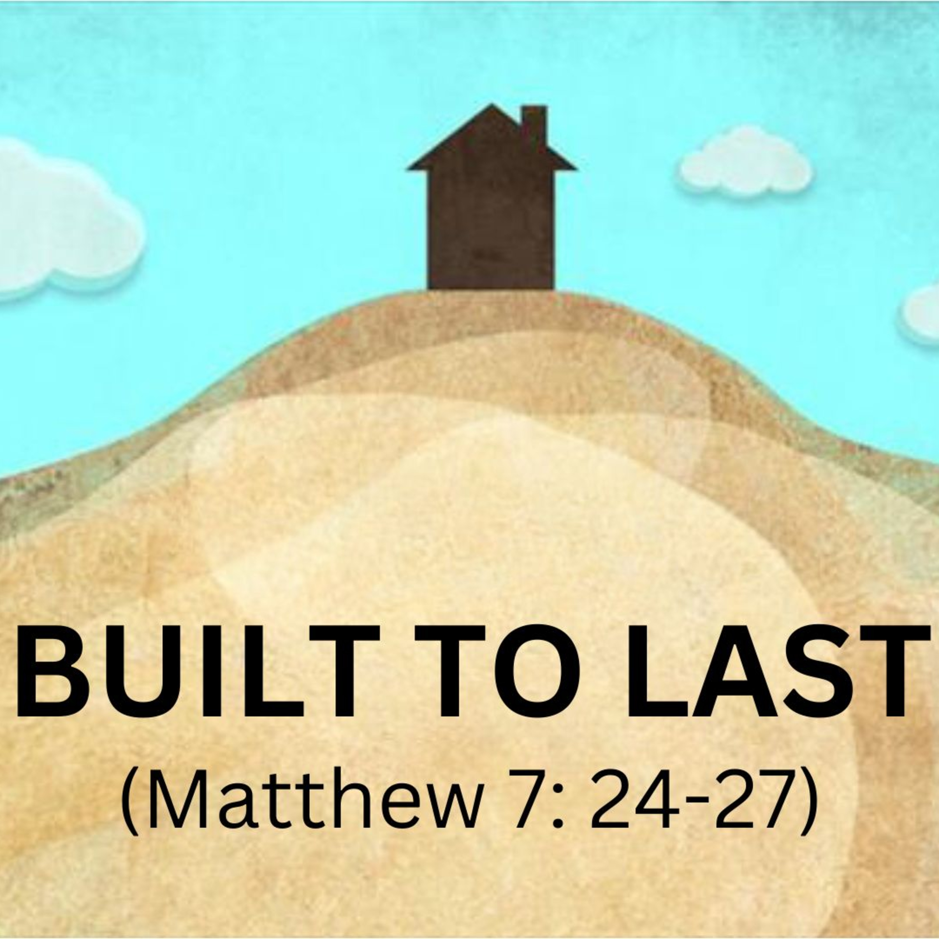 Built to Last | Matthew 7:24-27