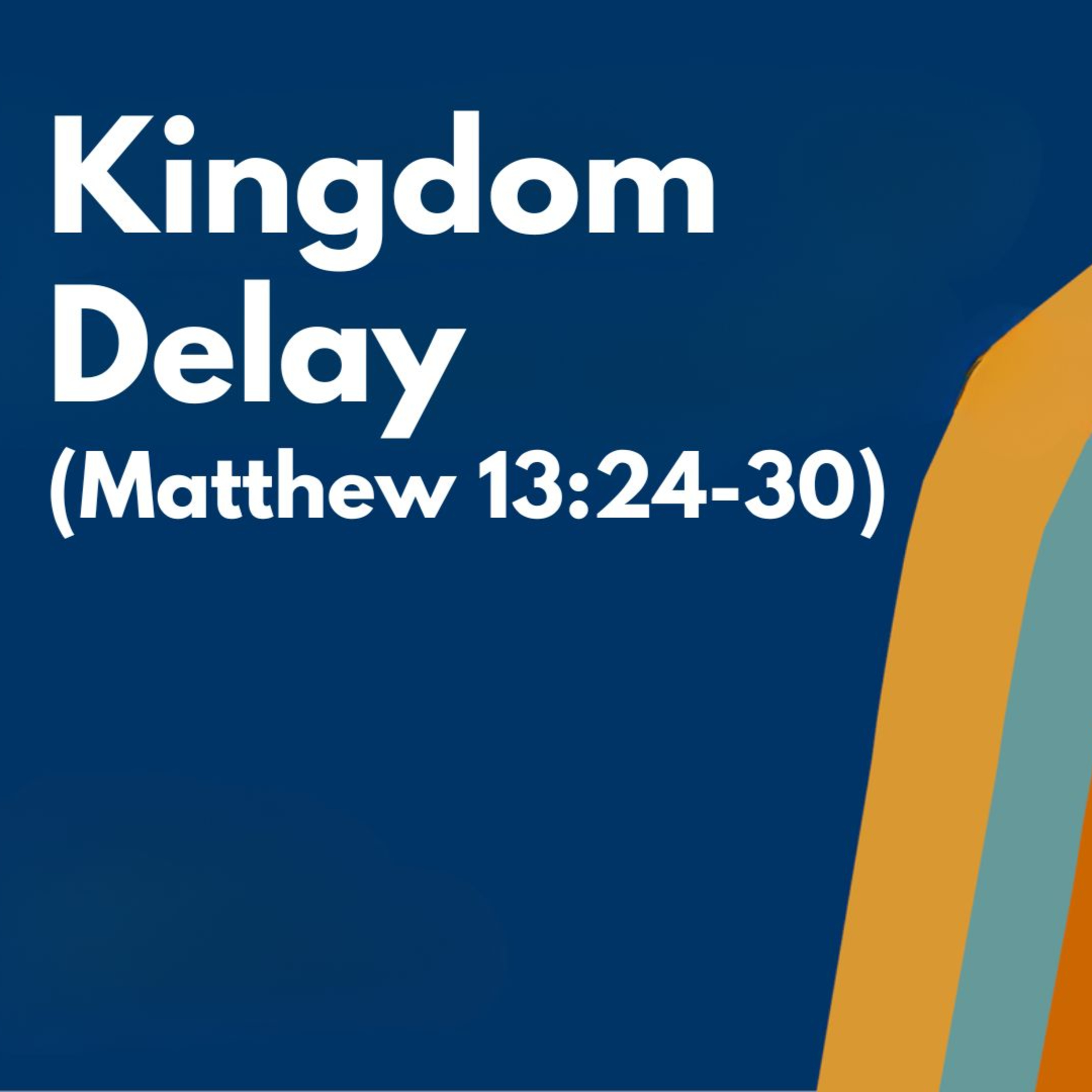 Kingdom Delay | Matthew 13:24-30