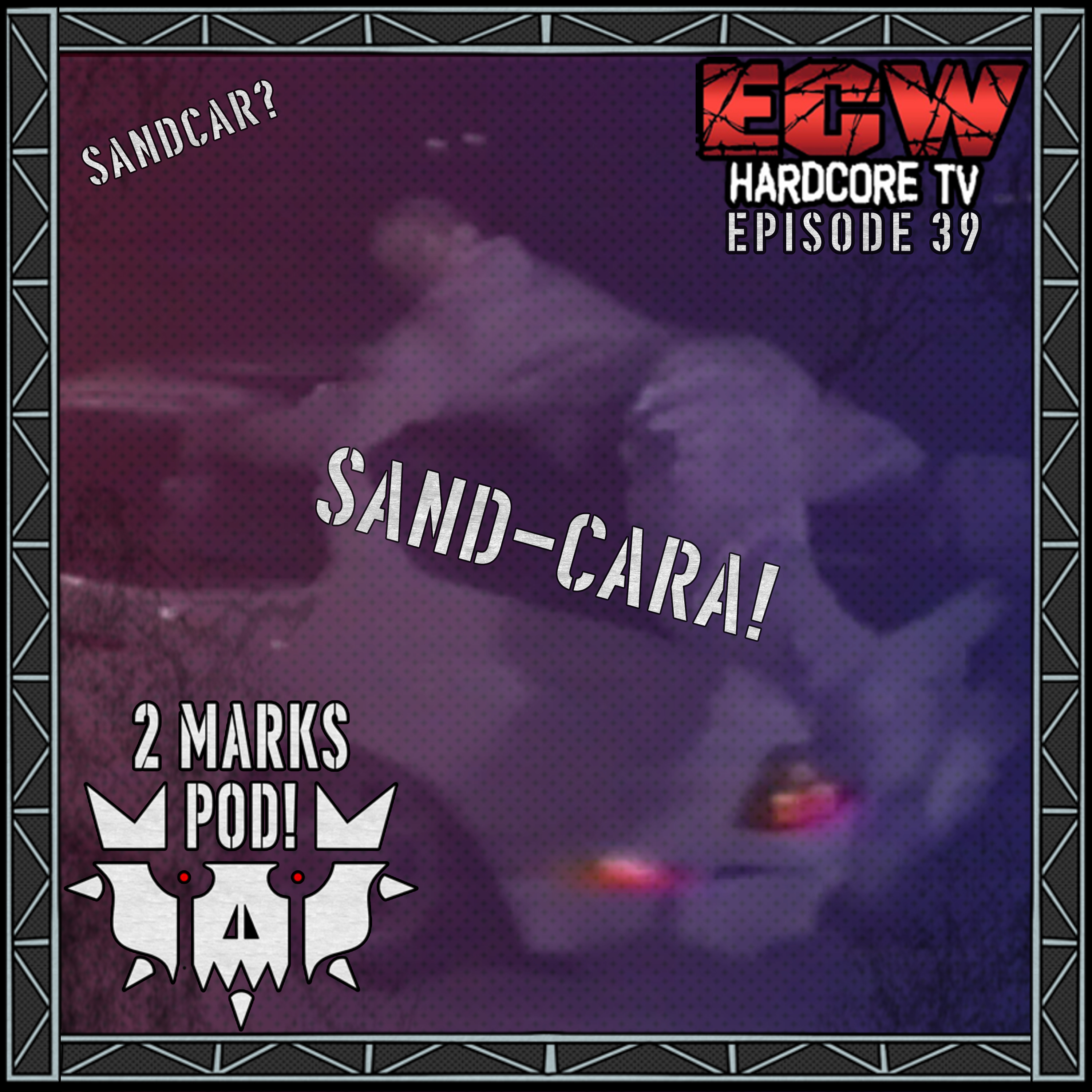 Sandcar? Sand-cara! | ECW Hardcore TV Episode 39! episode artwork