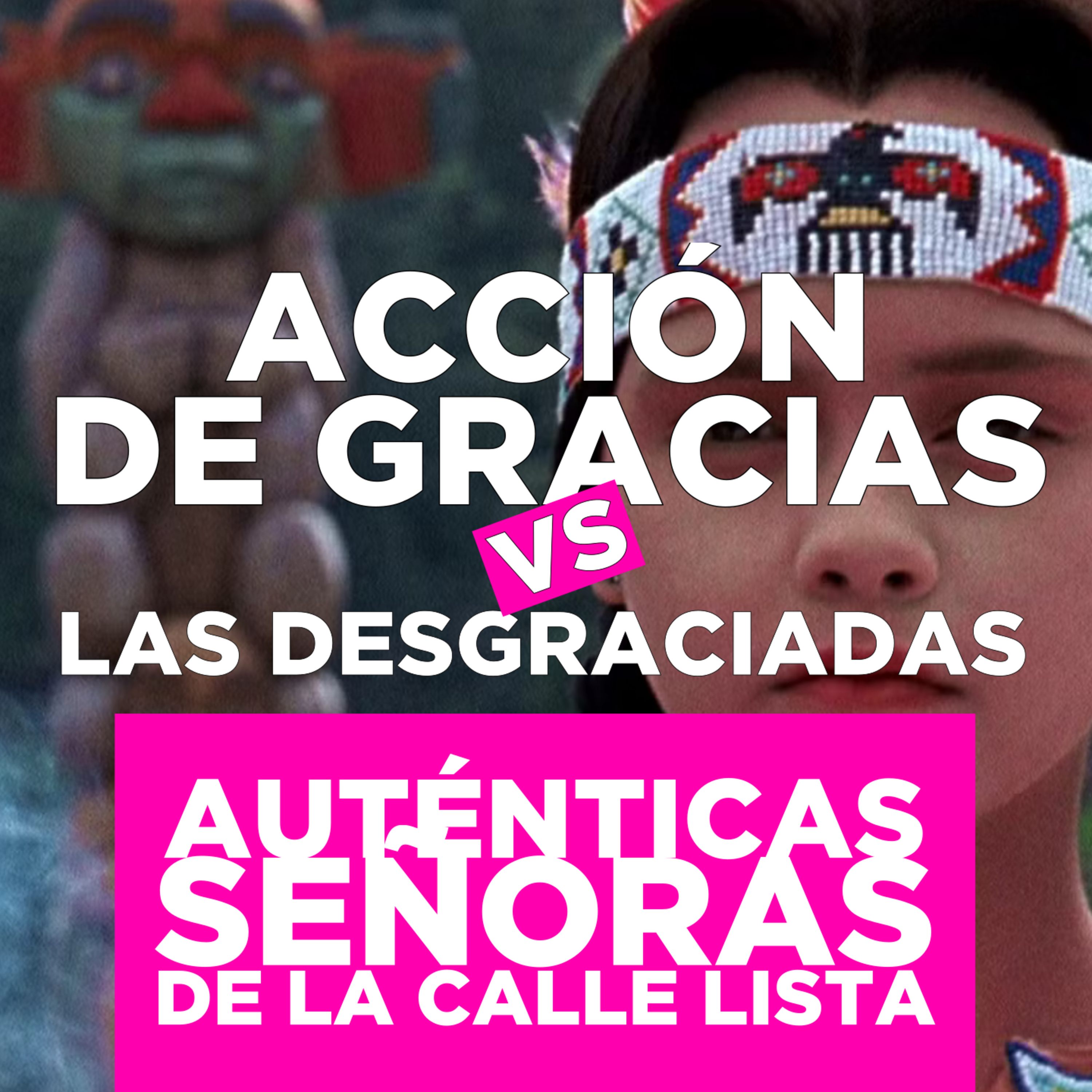 Acción de Gracias vs. las Desgraciadas (con Orojondo) episode artwork
