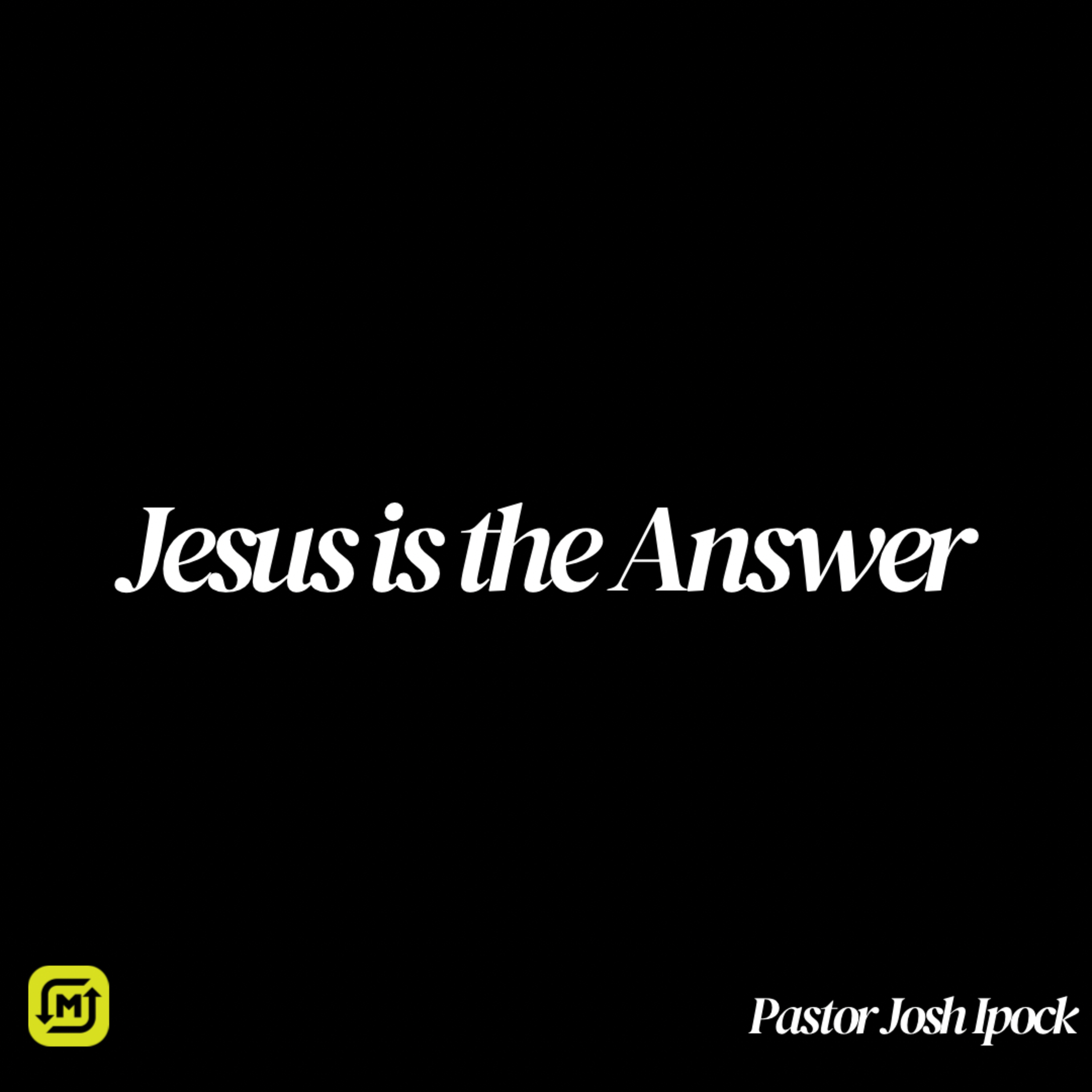 Jesus is the Answer | Pastor Josh Ipock | July 14, 2024 episode artwork