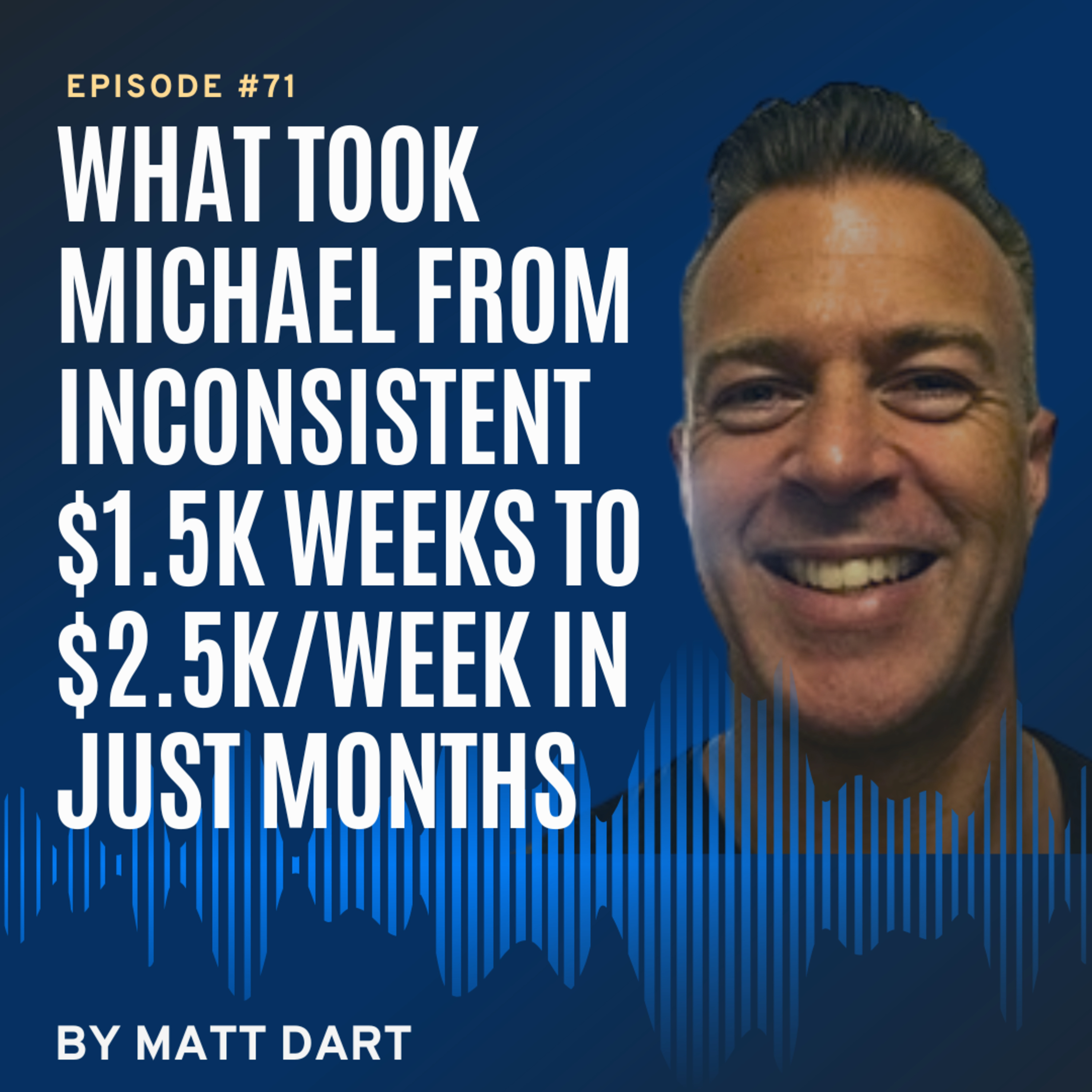 Ep71: What Took Michael From Inconsistent $1.5K Weeks to $2.5K/Week in Just Months episode artwork