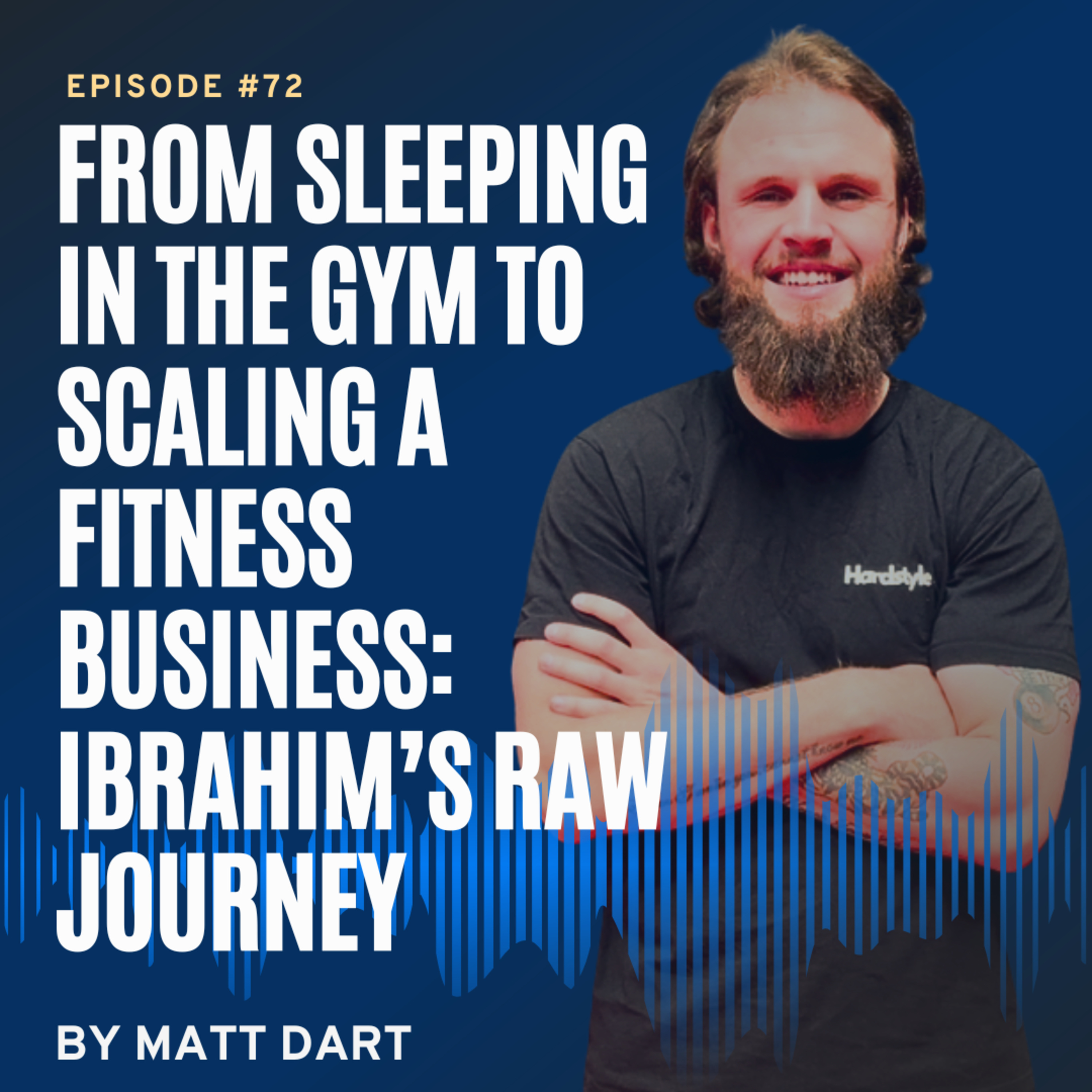 Ep72: From Sleeping in the Gym to Scaling a Fitness Business: Ibrahim’s Raw Journey episode artwork