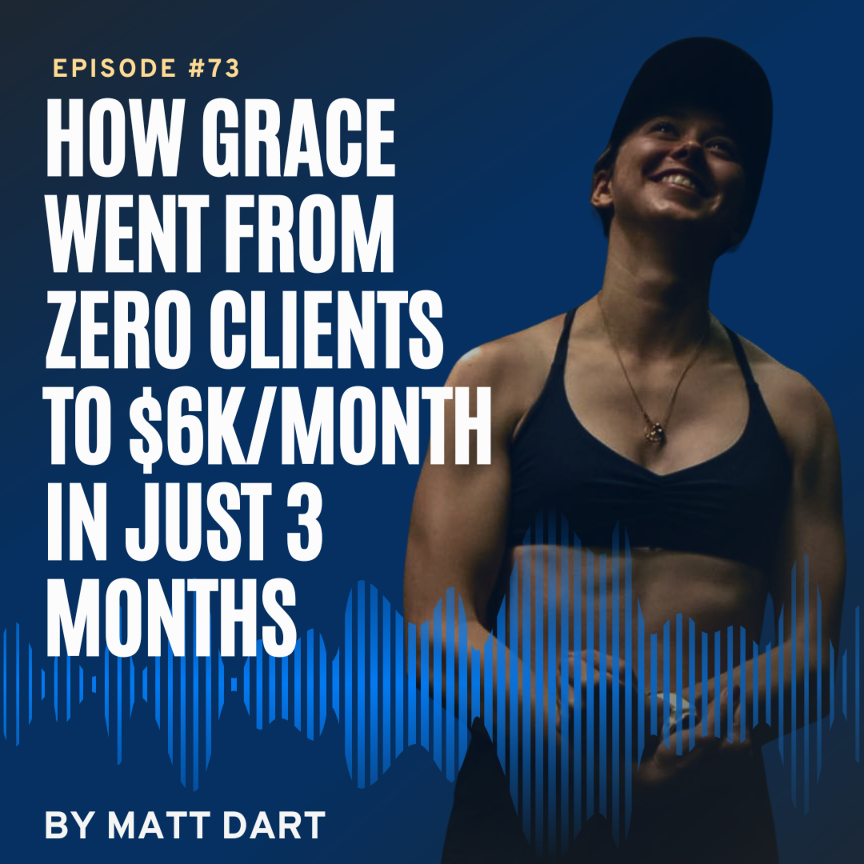 Ep73: How Grace Went From Zero Clients to $6K/Month in Just 3 Months episode artwork