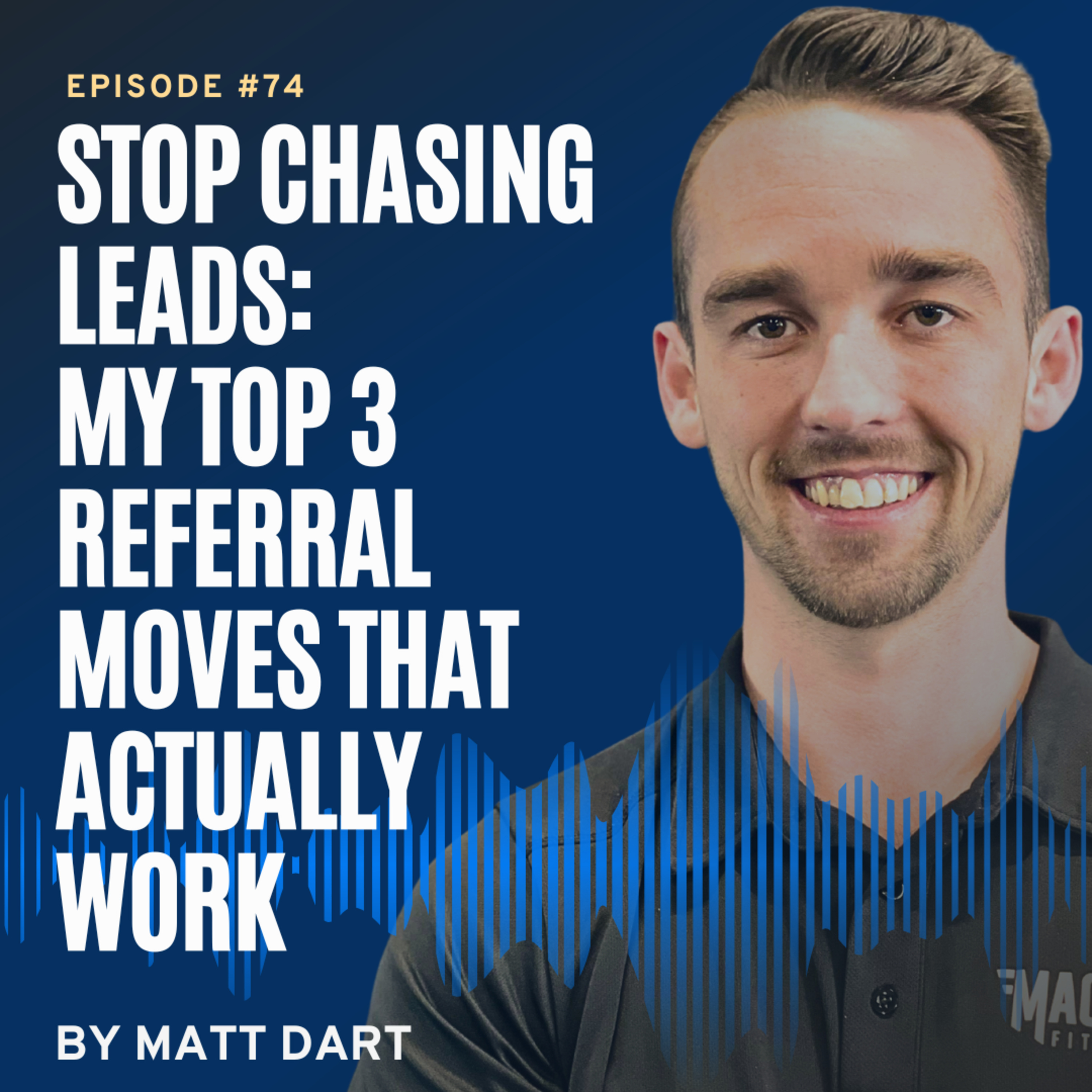 Stop Chasing Leads: My Top 3 Referral Moves That Actually Work episode artwork
