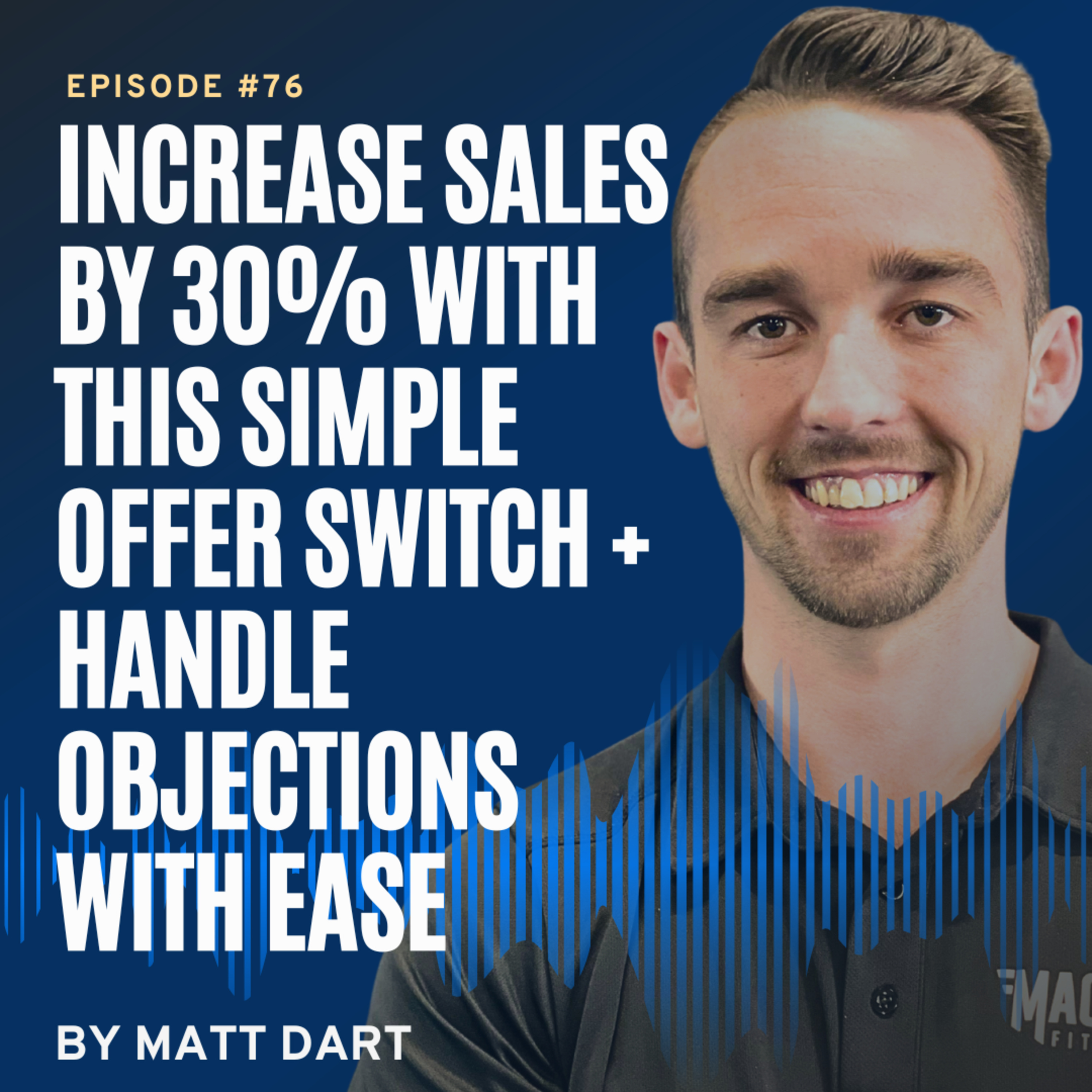 Ep76: Increase Sales by 30% with This Simple Offer Switch + Handle Objections With Ease episode artwork
