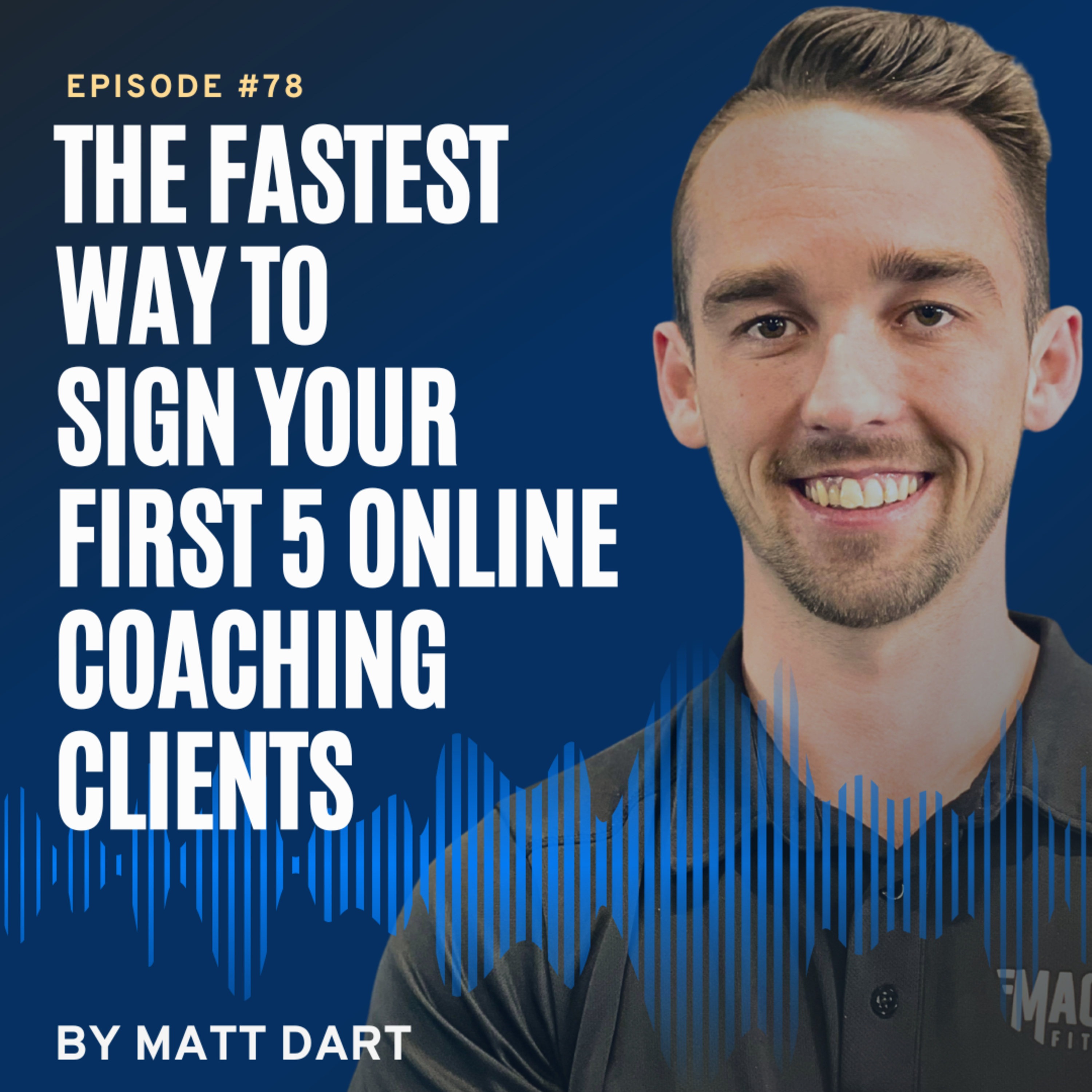 Ep78: The Fastest Way to Sign Your First 5 Online Coaching Clients episode artwork