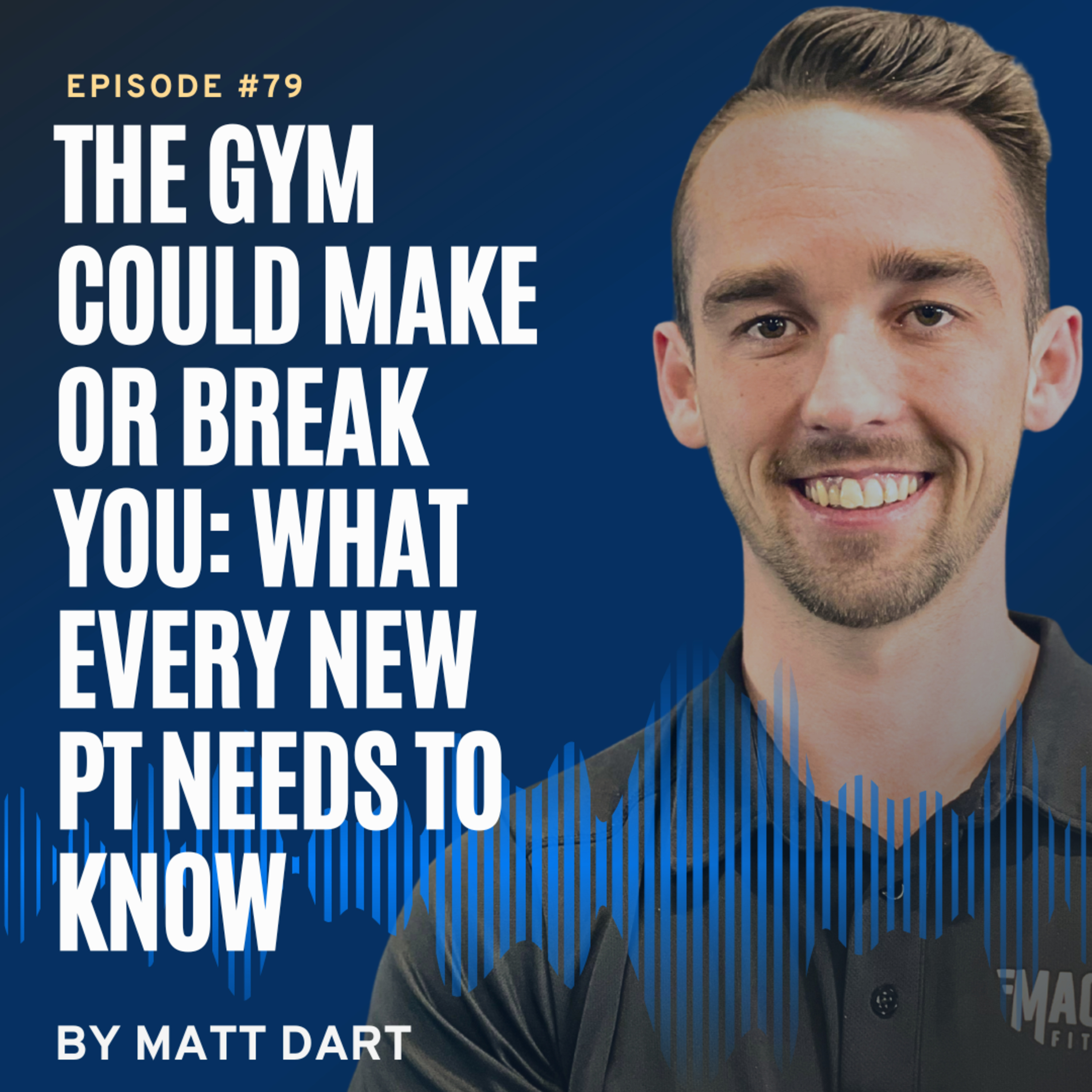 Ep79: The Gym Could Make or Break You: What Every New PT Needs to Know episode artwork