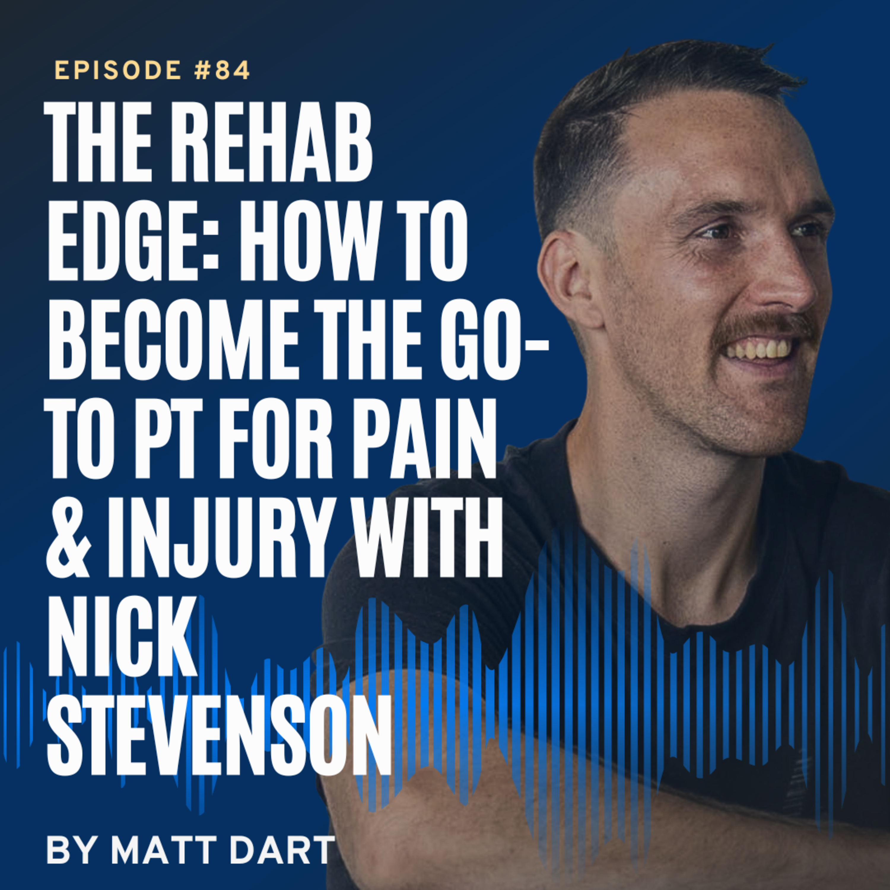 Ep84: The Rehab Edge: How to Become the Go-To PT for Pain & Injury with Nick Stevenson episode artwork