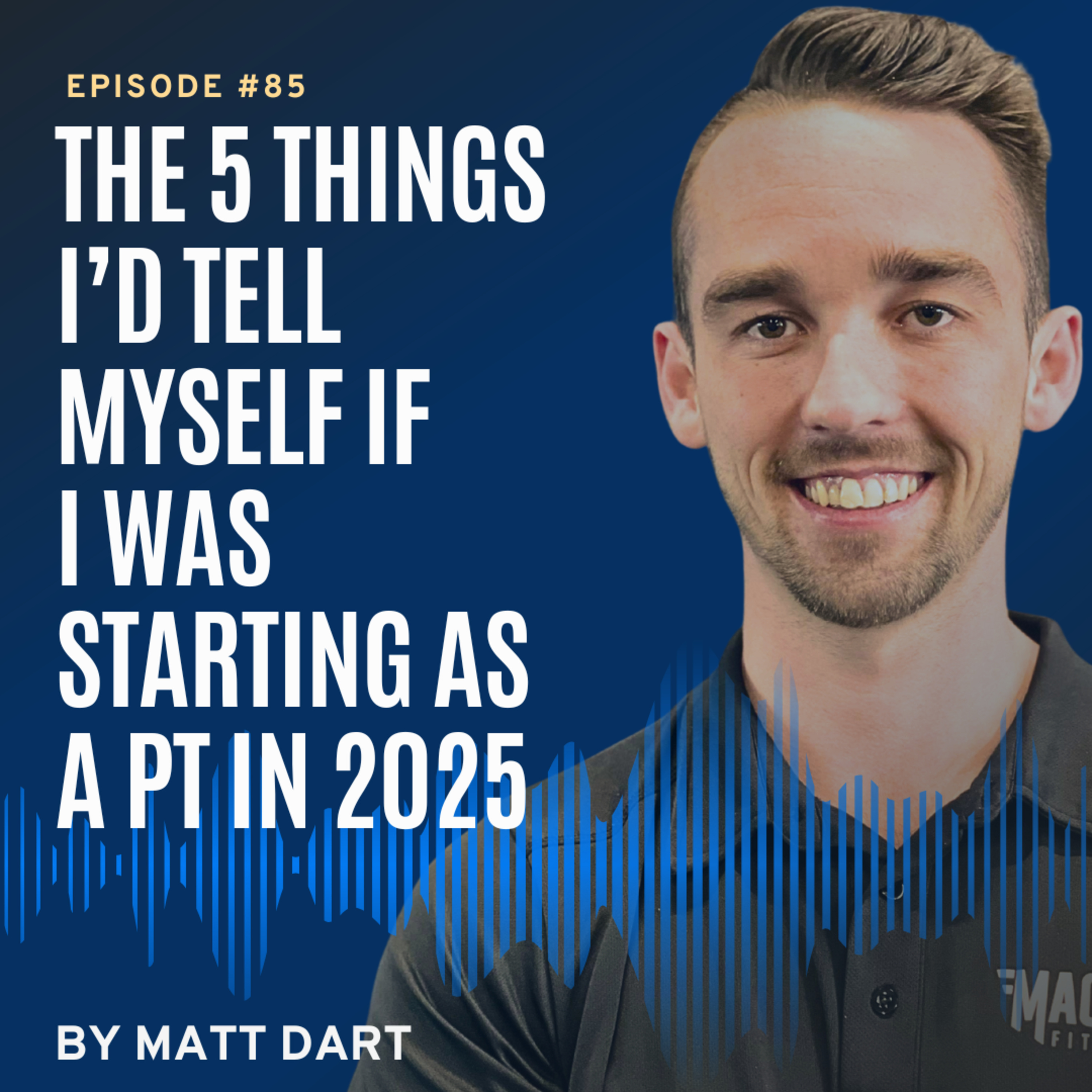 Ep85: The 5 Things I’d Tell Myself If I Was Starting As A PT In 2025 episode artwork