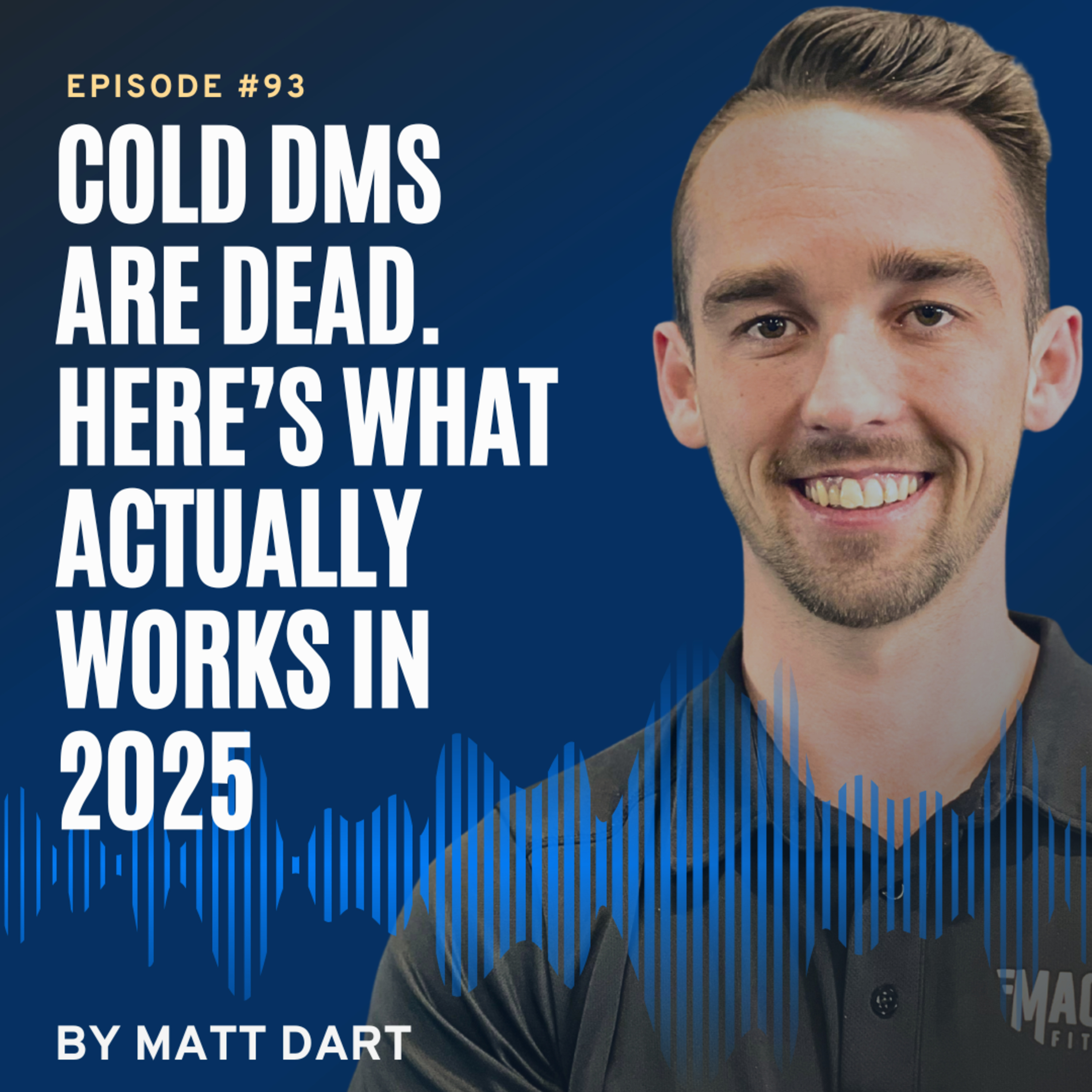 Ep93: Cold DMs Are Dead. Here’s What Actually Works in 2025