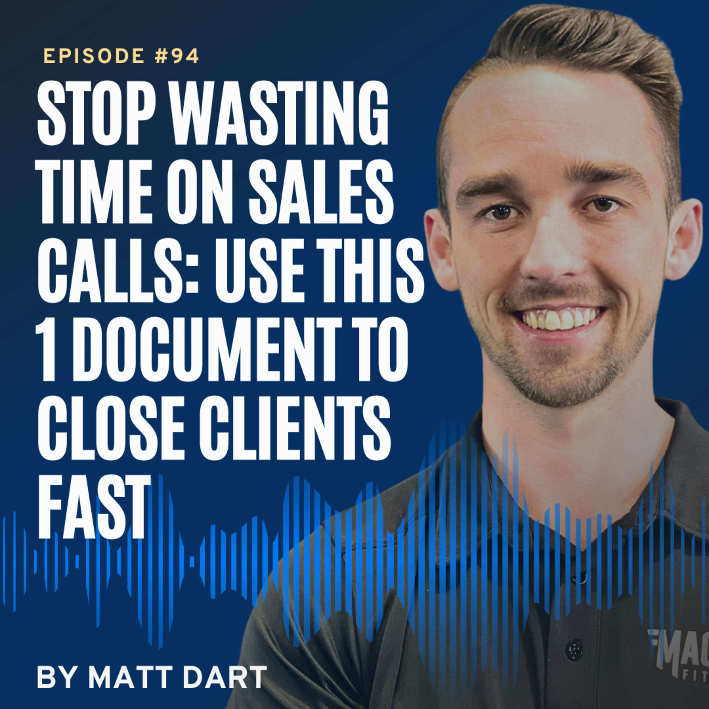 Ep94: Stop Wasting Time on Sales Calls: Use This 1 Document To Close Clients Fast episode artwork