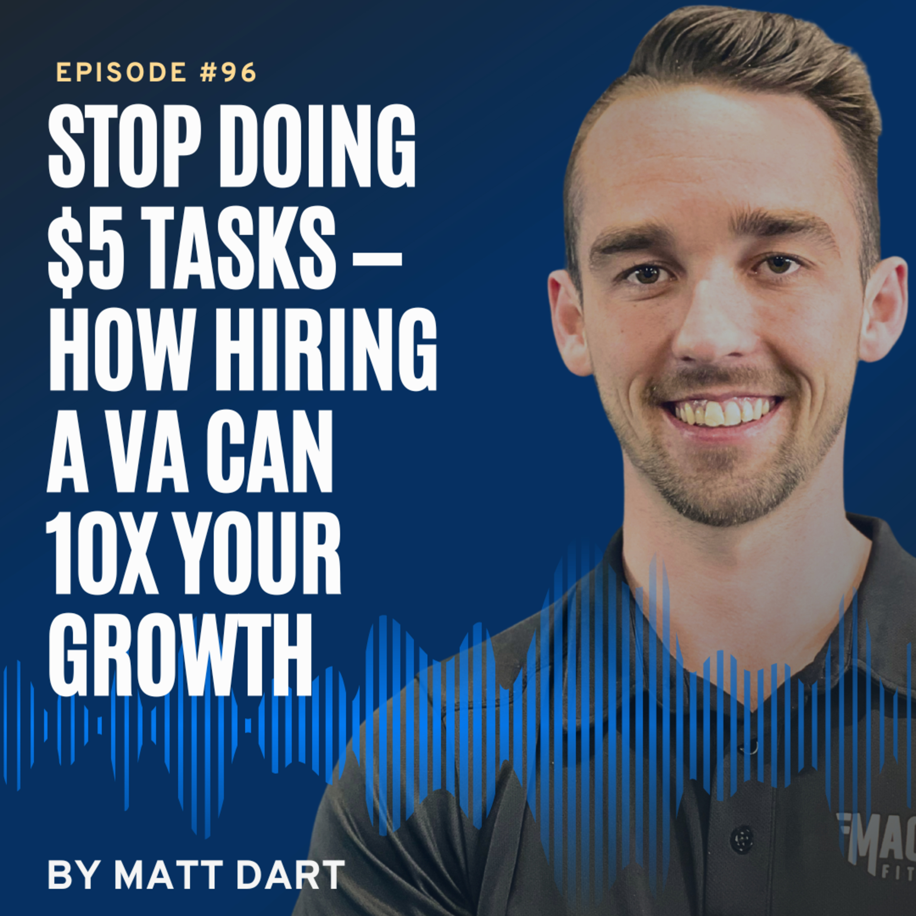 Ep96: Stop Doing $5 Tasks — How Hiring a VA Can 10x Your Growth episode artwork