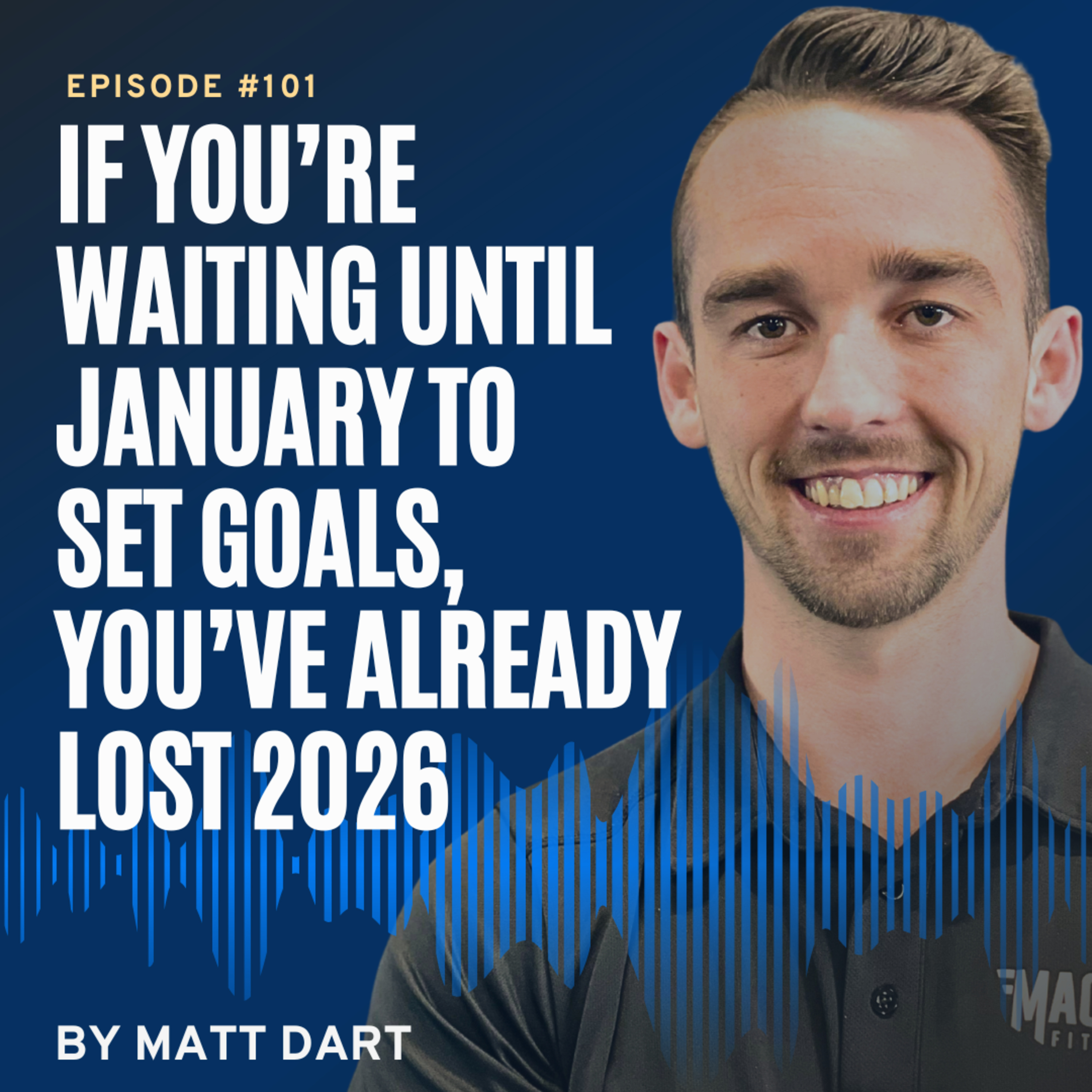 Ep101: If You’re Waiting Until January to Set Goals, You’ve Already Lost 2026 episode artwork