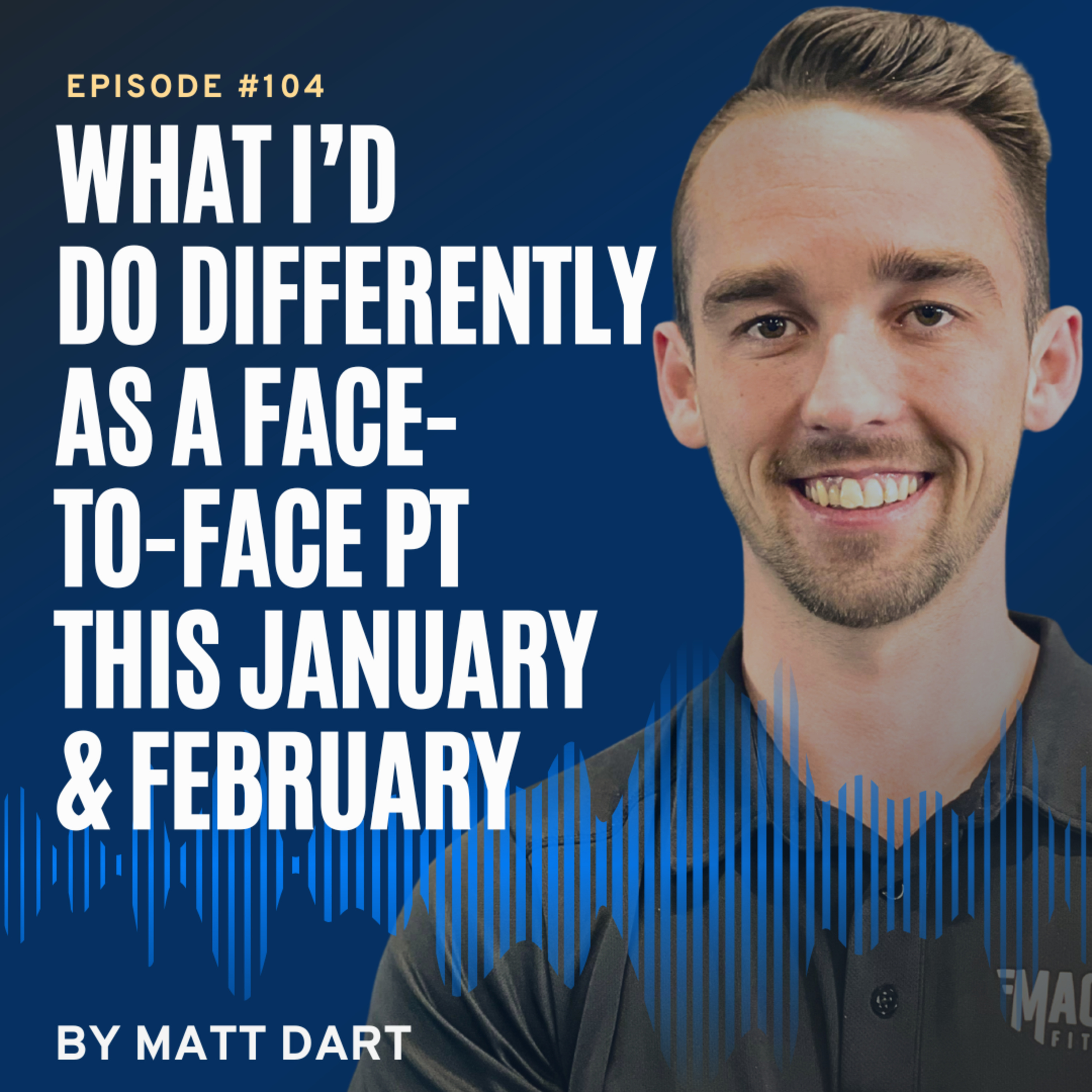 Ep104: What I’d Do Differently as a Face-to-Face PT This January & February episode artwork