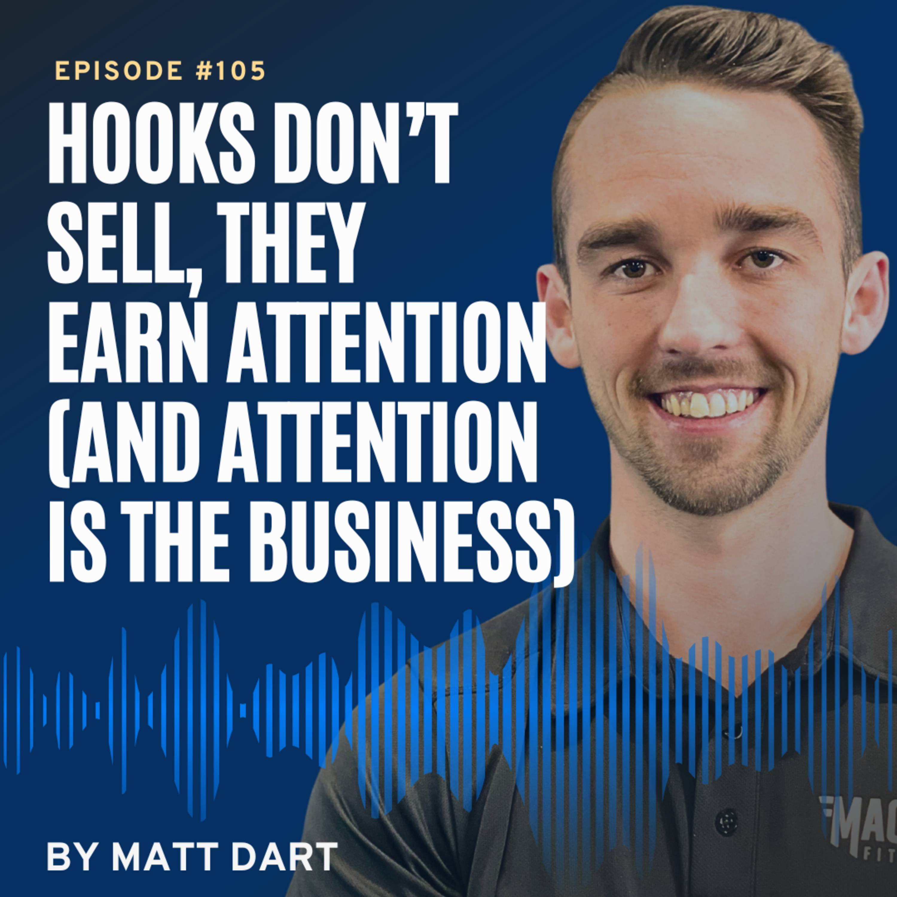 Ep105: Hooks Don’t Sell, They Earn Attention (And Attention Is the Business) episode artwork