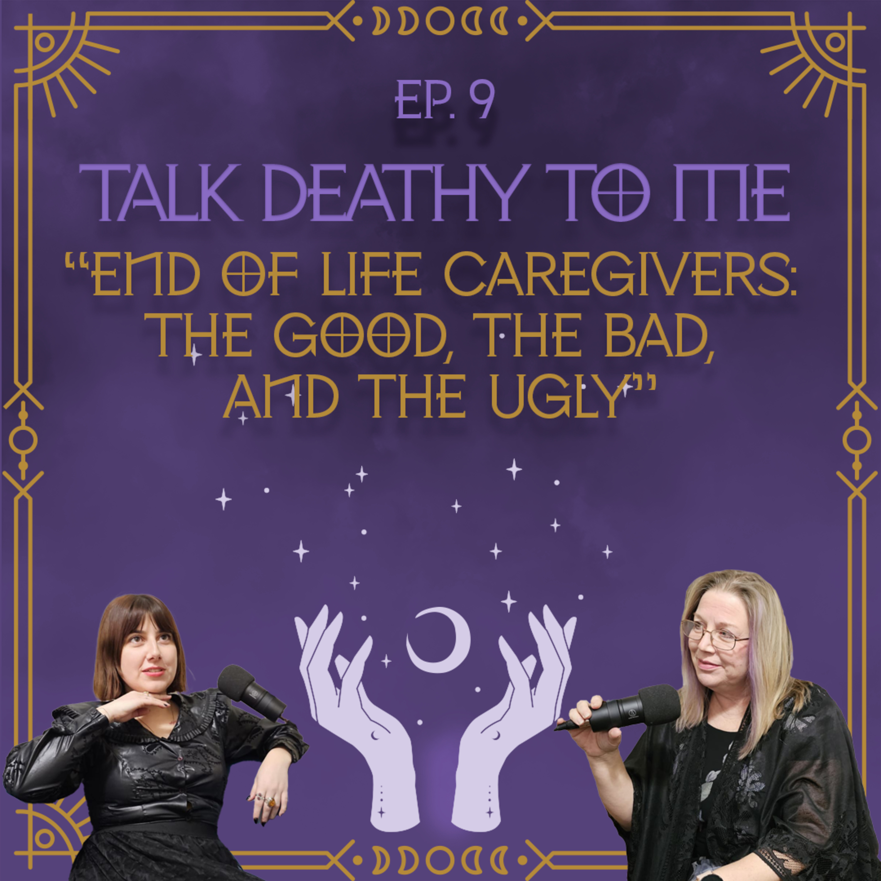 Episode 9 – End Of Life Caregivers: The Good, the Bad, and the Ugly
