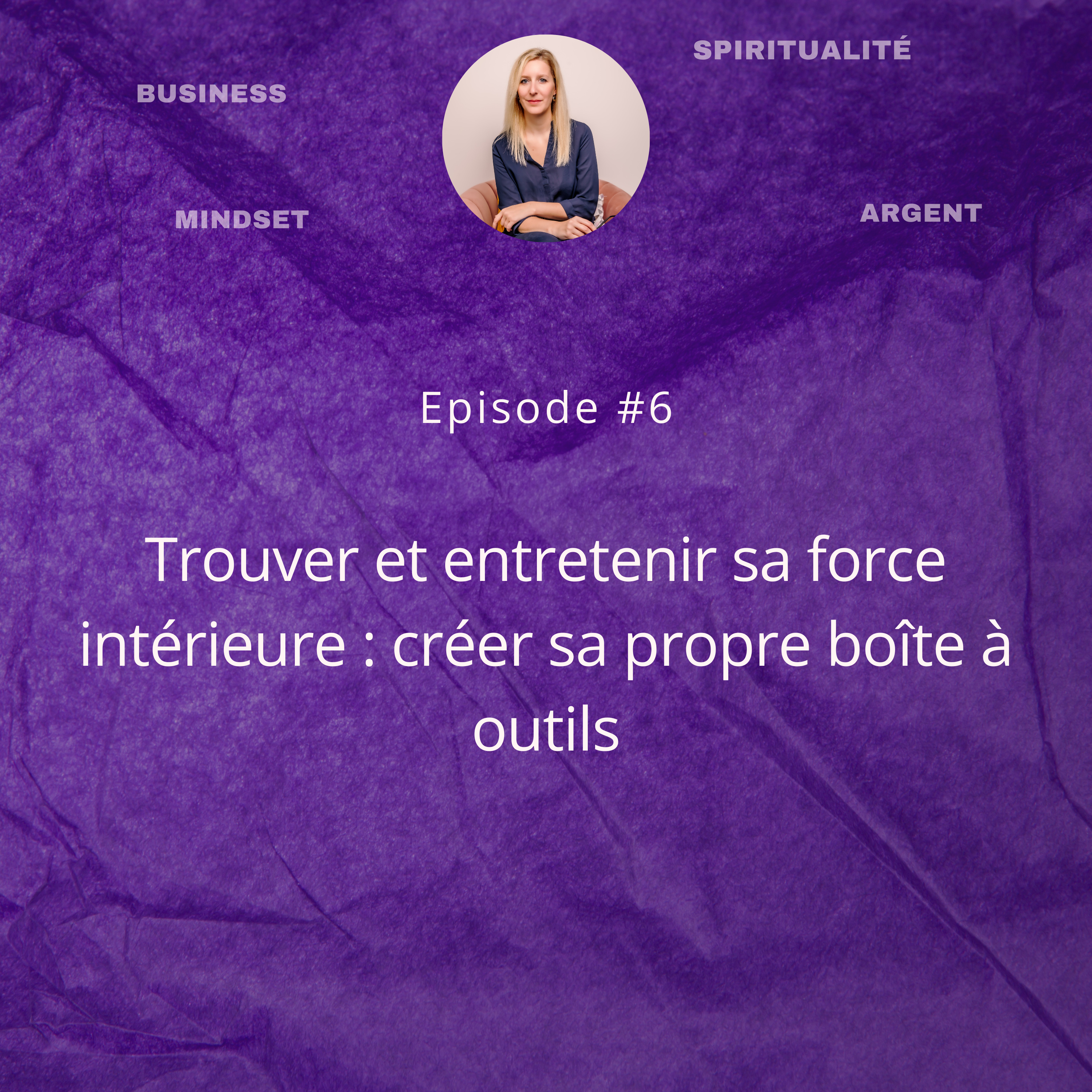 #6 Trouver et entretenir sa force intérieure : créer sa propre boîte à outil episode artwork
