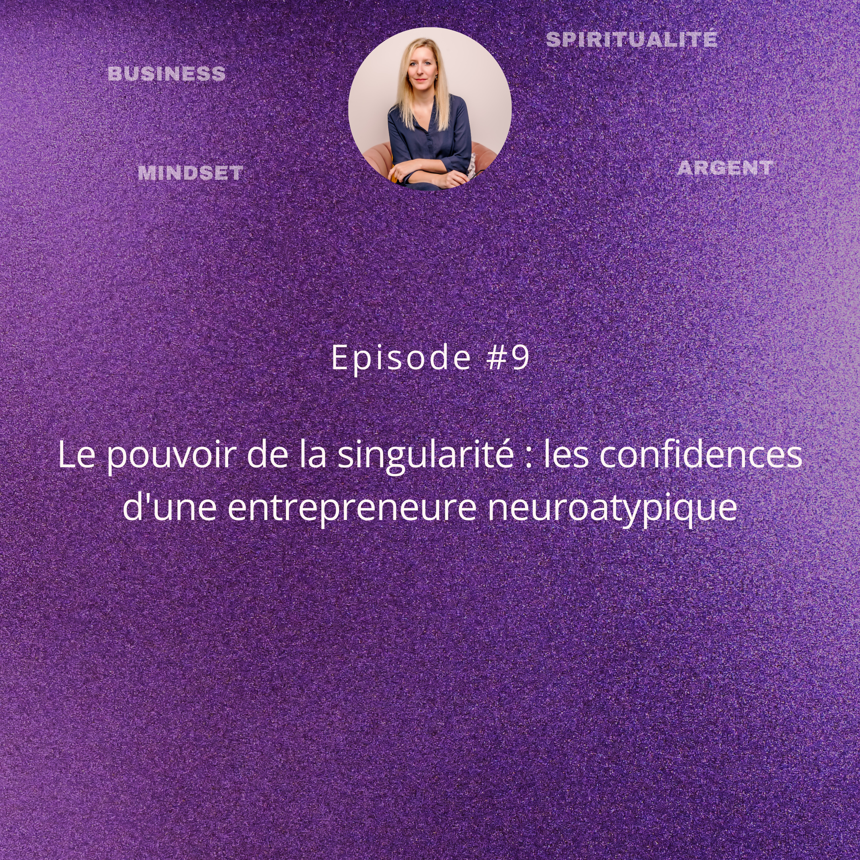 #9 Le pouvoir de la singularité : les confidences d'une entrepreneure neuroatypique episode artwork
