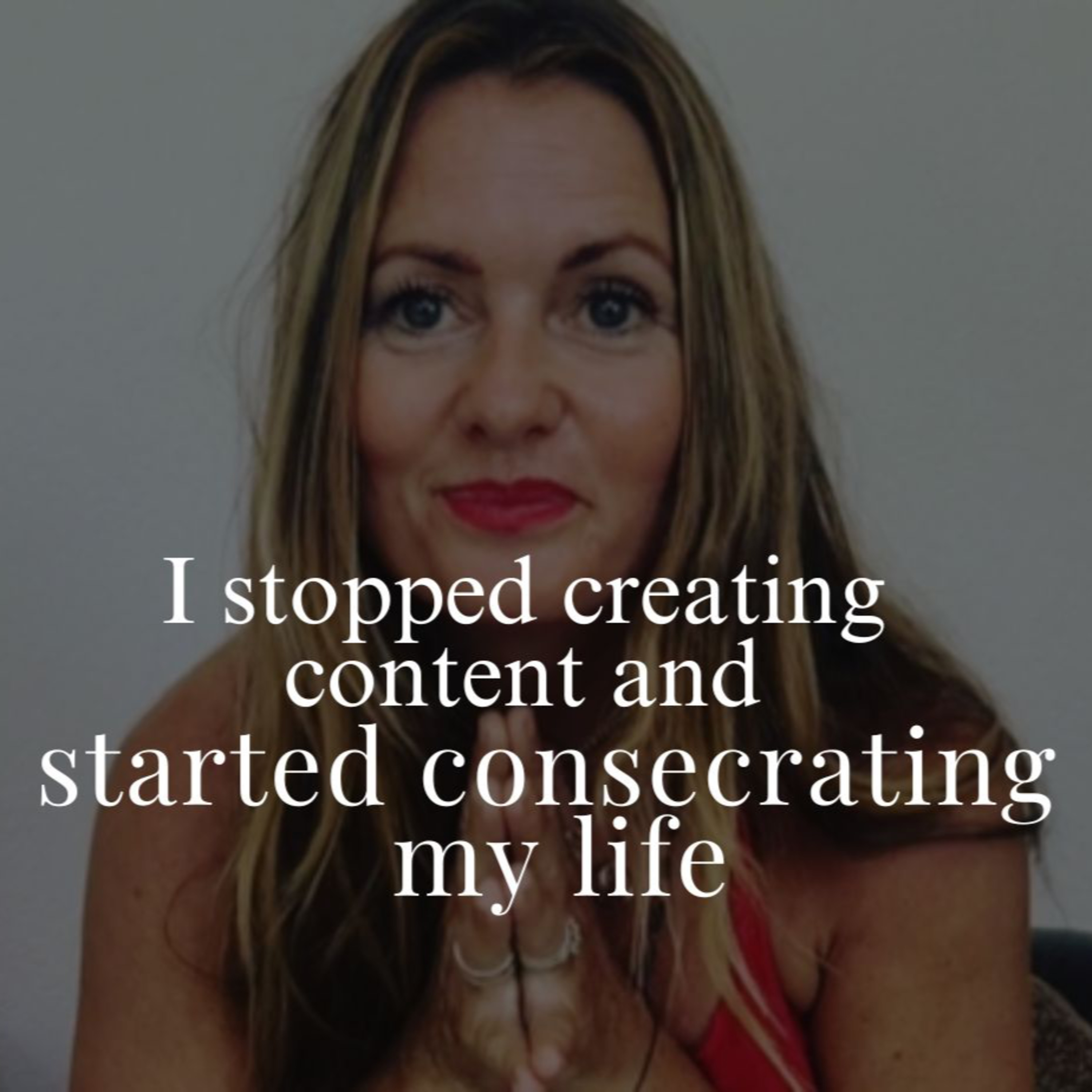 I Stopped Creating Content and Started Consecrating My Life episode artwork