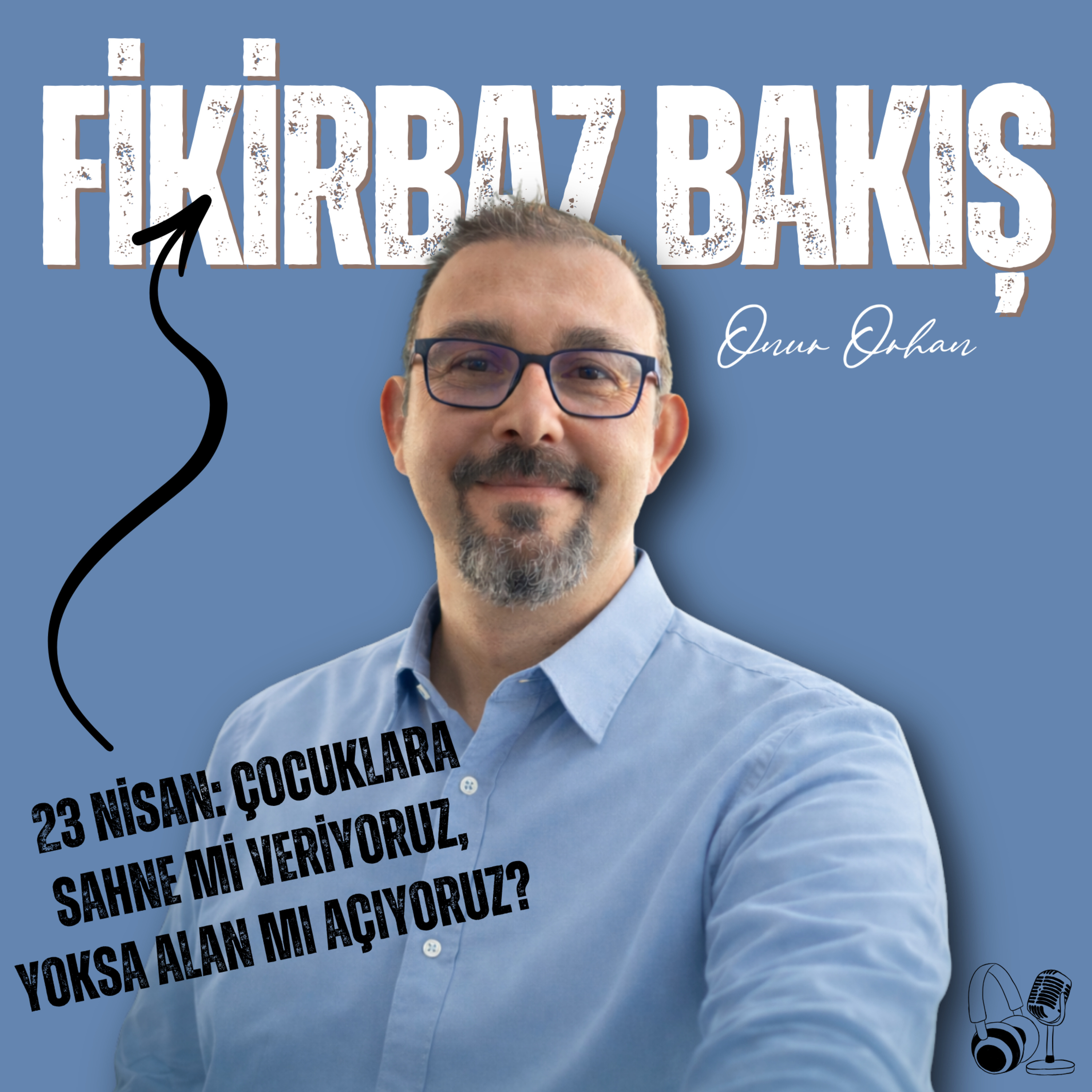 17 - 23 Nisan: Çocuklara Sahne mi Veriyoruz, Yoksa Alan mı Açıyoruz? episode artwork
