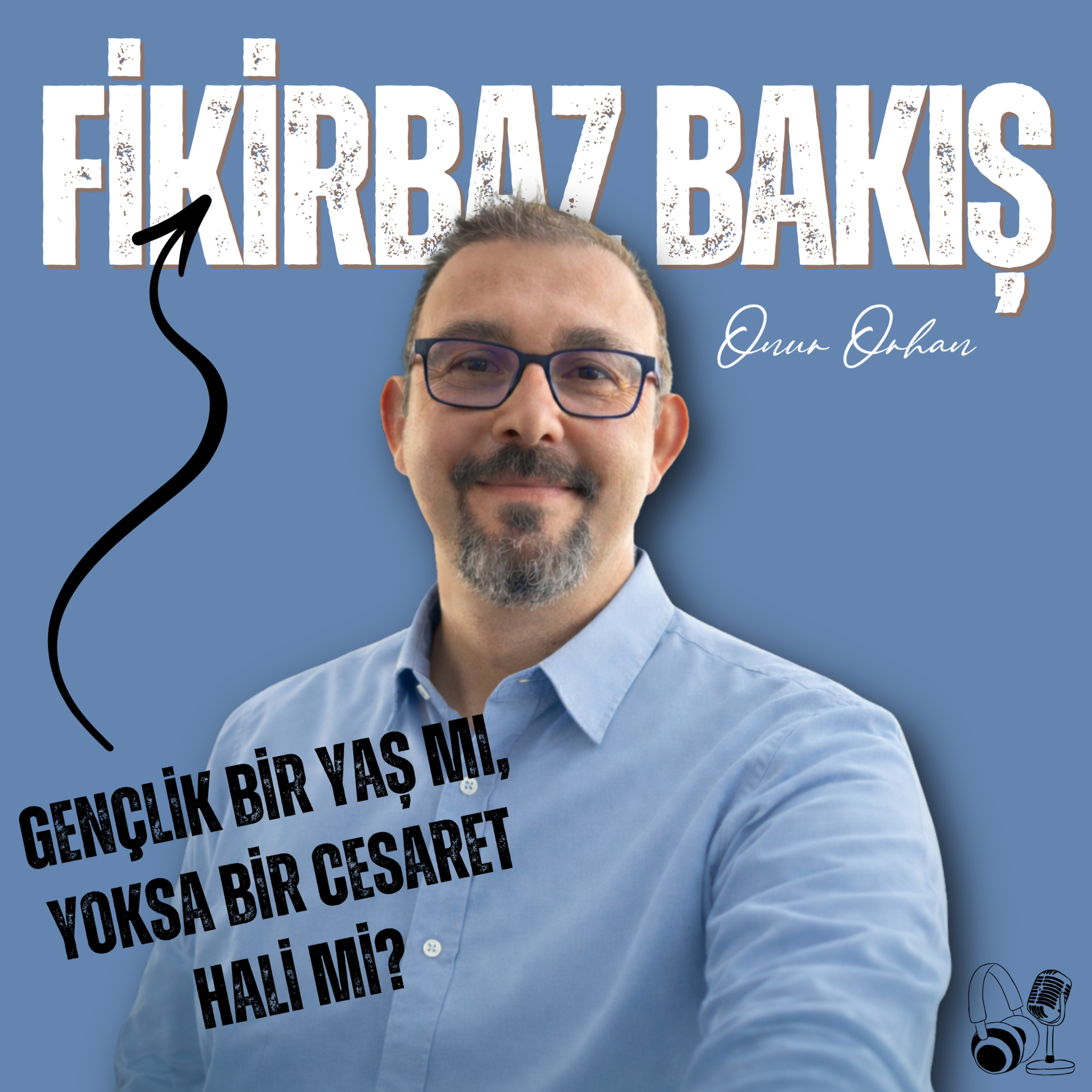 20. Gençlik Bir Yaş mı, Yoksa Bir Cesaret Hali mi? episode artwork
