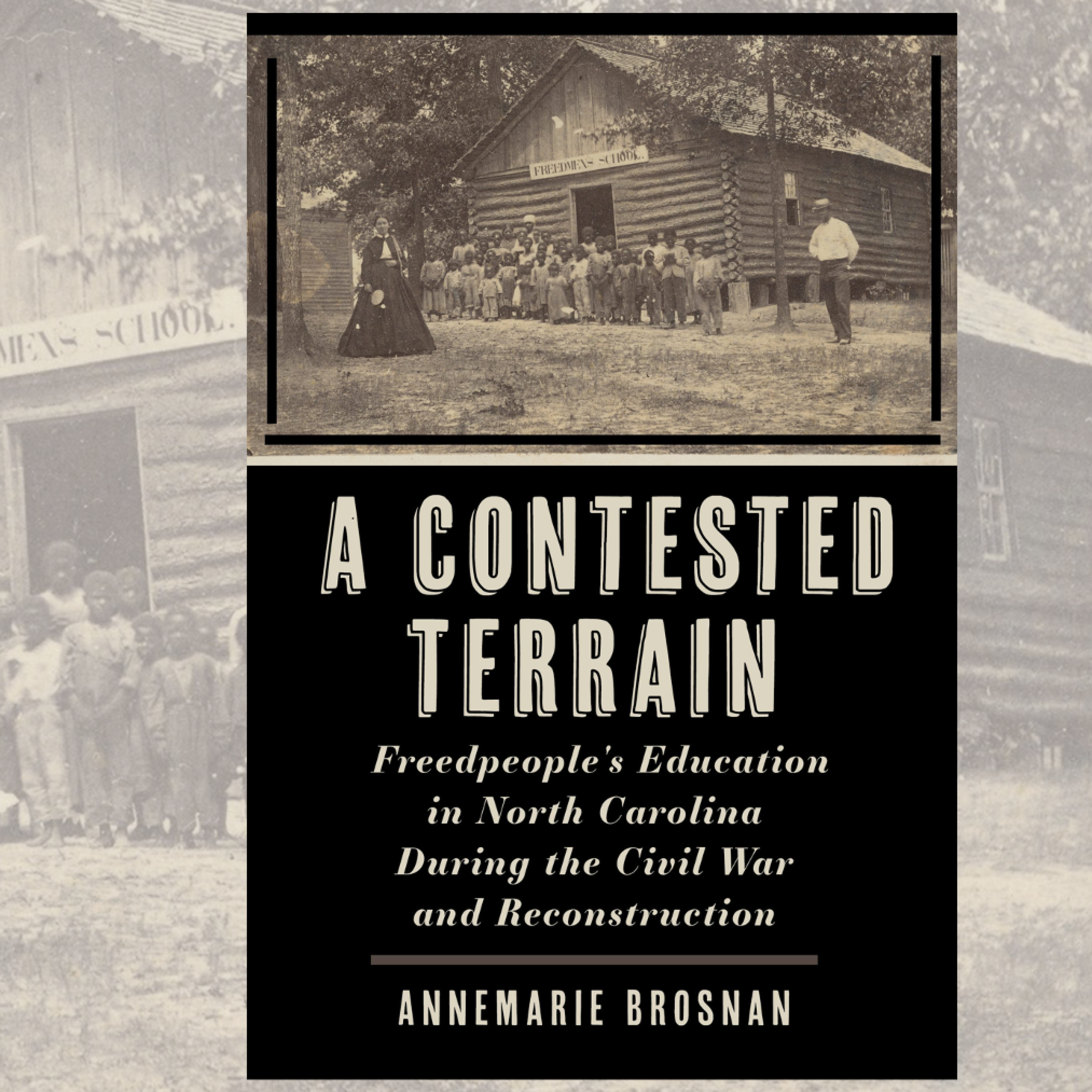 "A Contested Terrain: Freedpeople's Education in North Carolina During the Civil War and Reconstruction" with AnneMarie Brosnan episode artwork