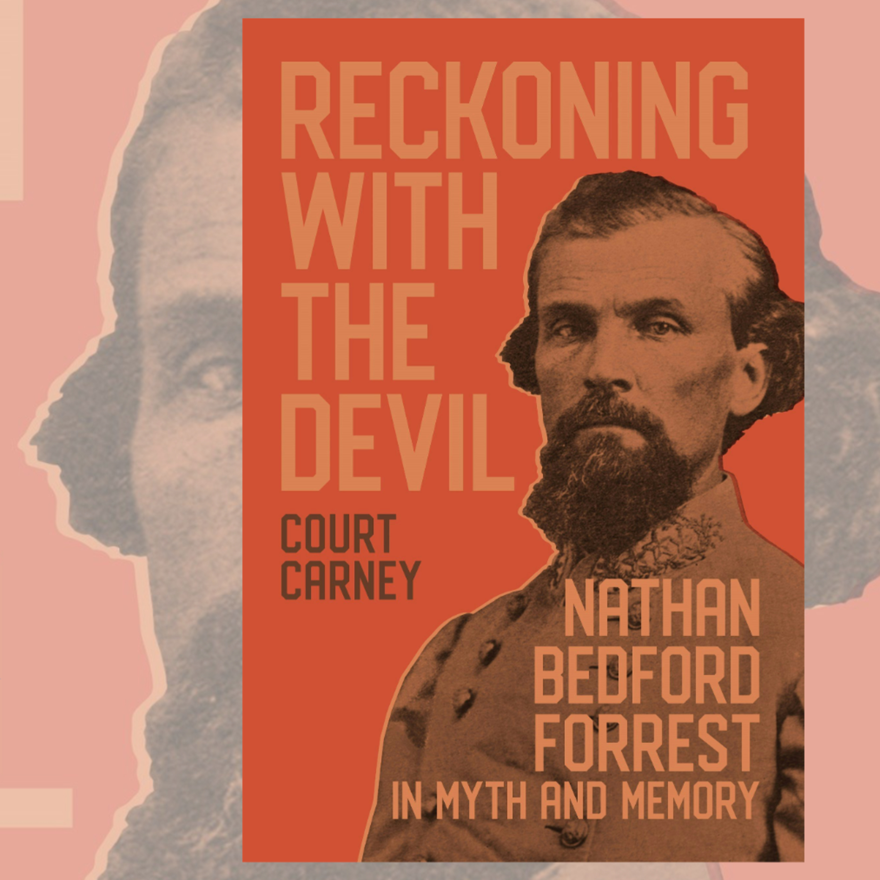 "Reckoning with the Devil: Nathan Bedford Forrest in Myth and Memory" with Court Carney episode artwork