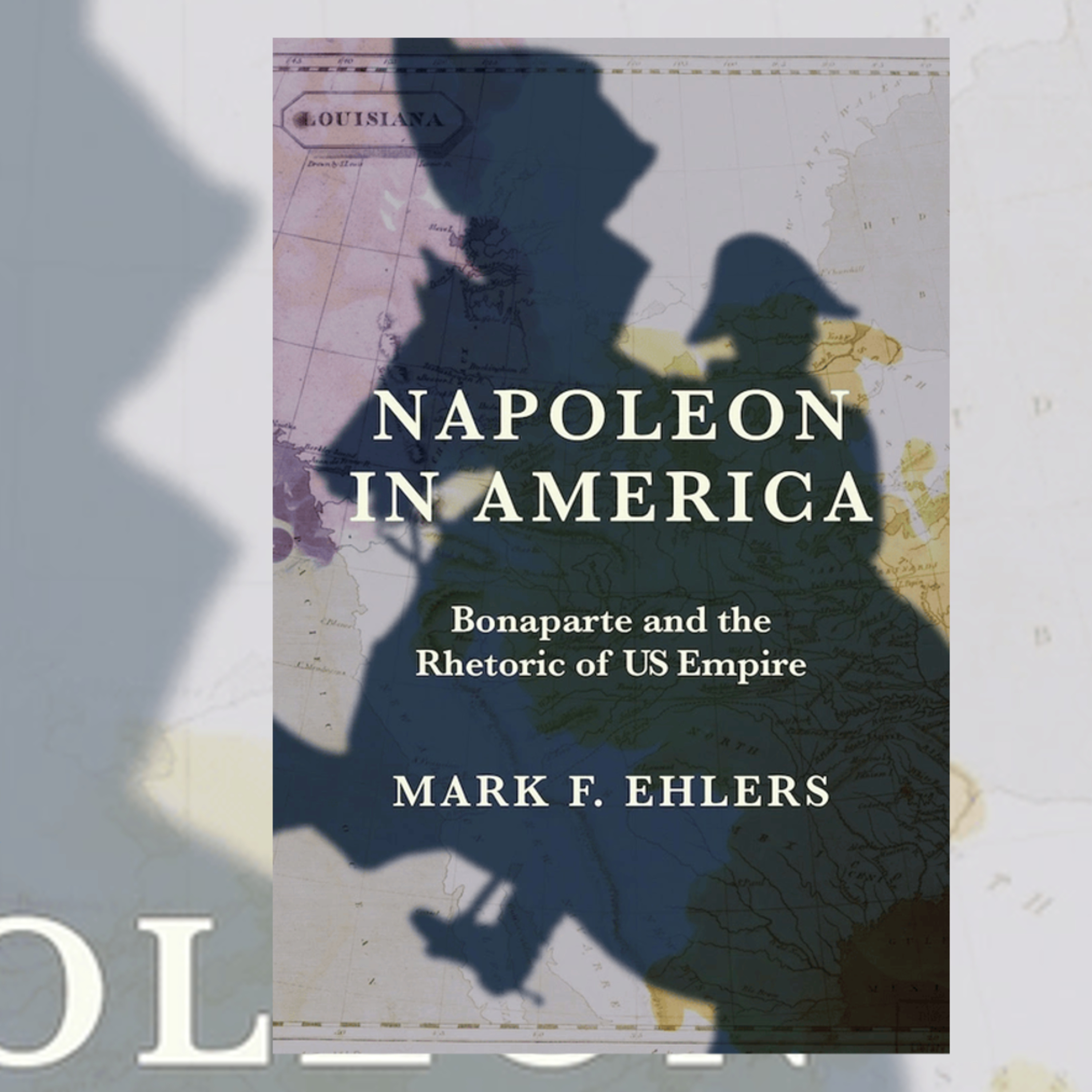"Napoleon in America: Bonaparte and the Rhetoric of US Empire" with Mark F. Ehlers episode artwork